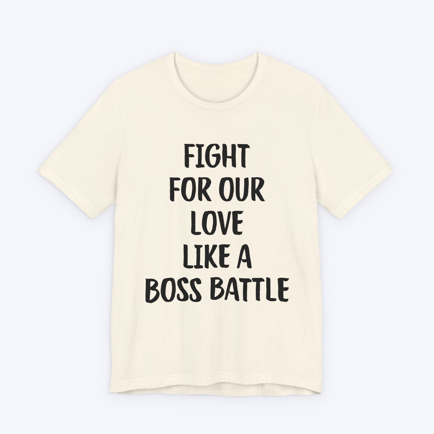 T-Shirt Natural / S Fight For Our Love Like A Boss Battle T-shirt