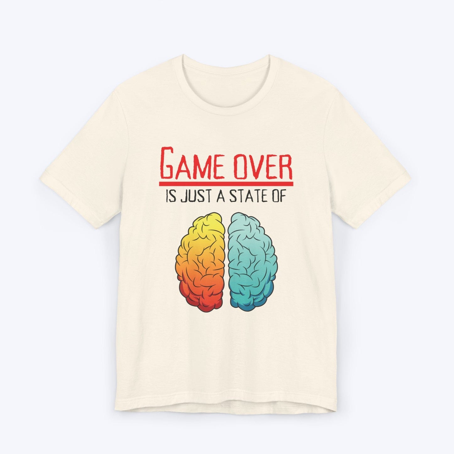 T-Shirt Natural / S Game Over is Just a State of Mind T-shirt