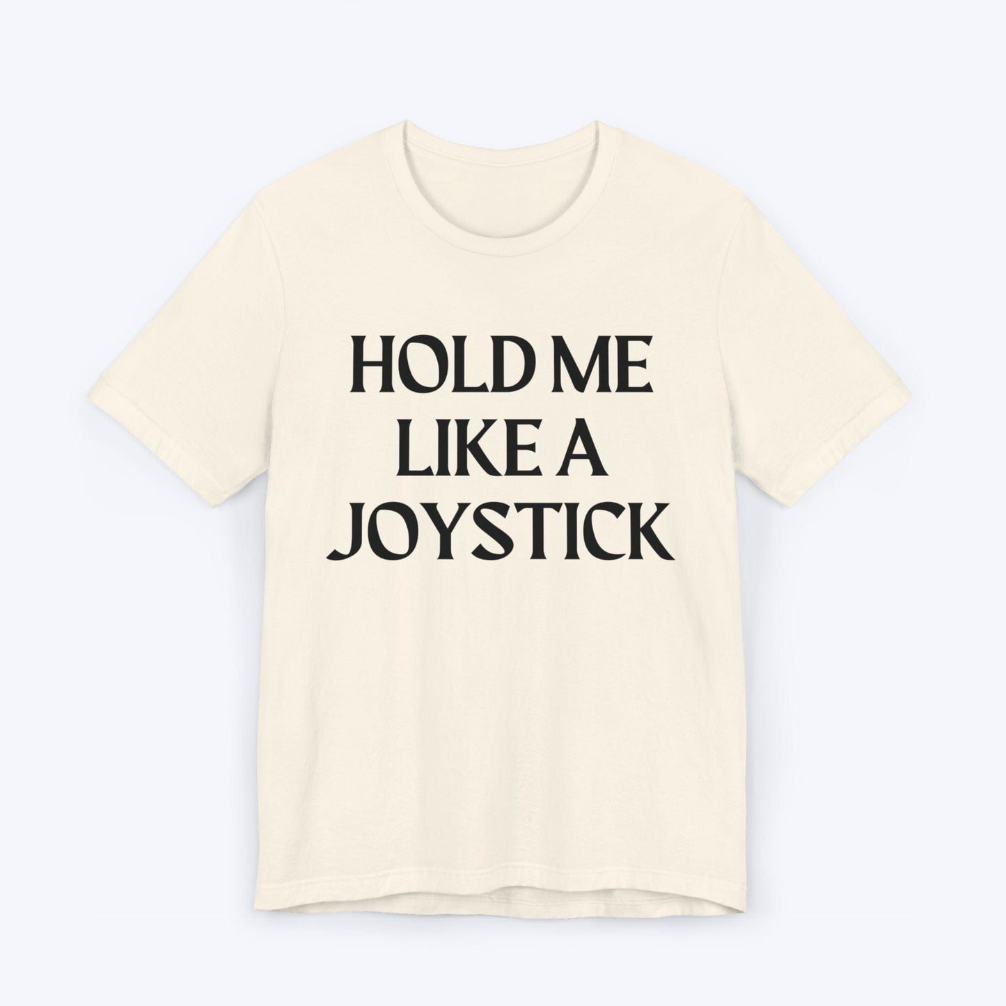 T-Shirt Natural / S Hold Me Like A Joystick T-shirt