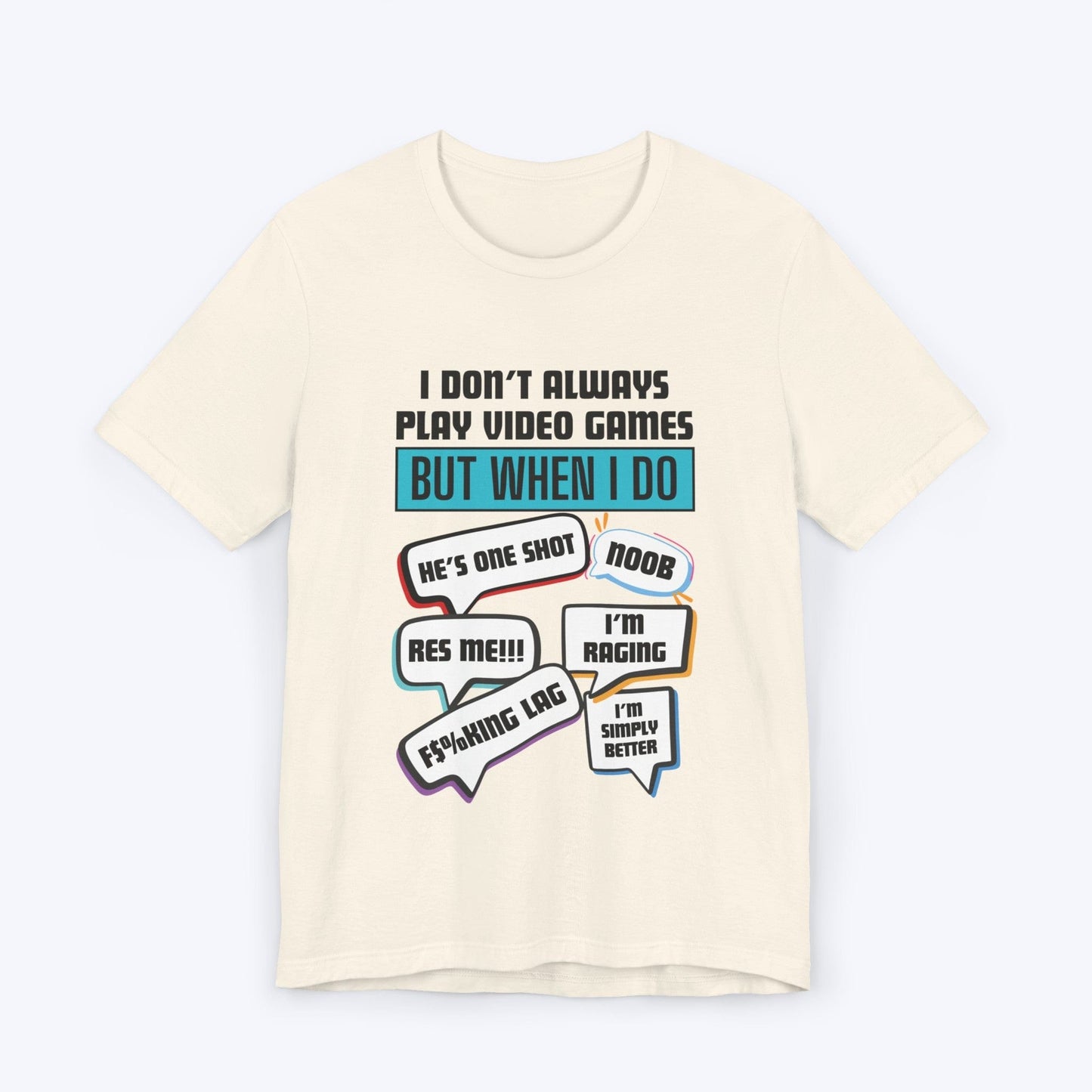 T-Shirt Natural / S I Don't Always Play Video Games T-shirt