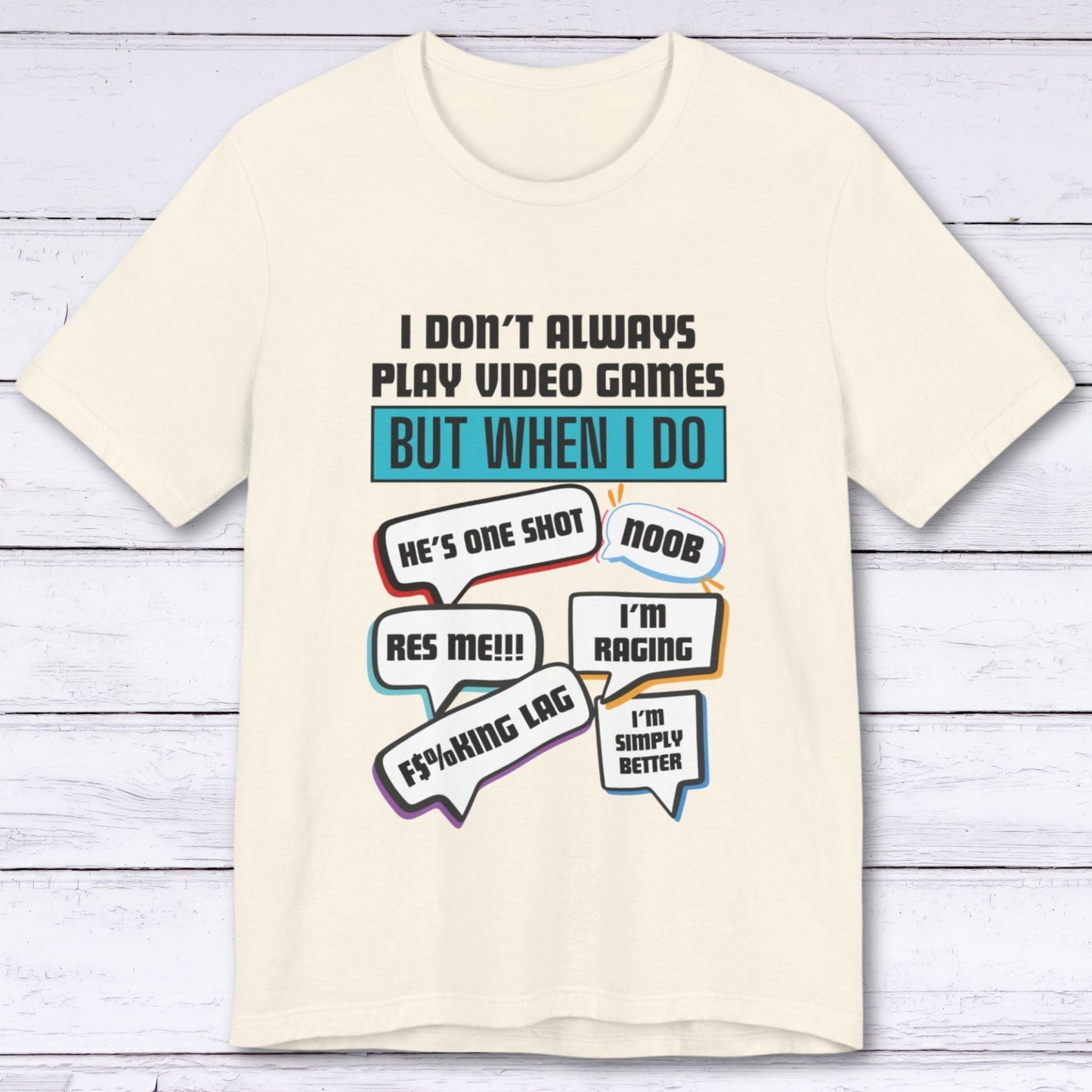 T-Shirt Natural / S I Don't Always Play Video Games T-shirt