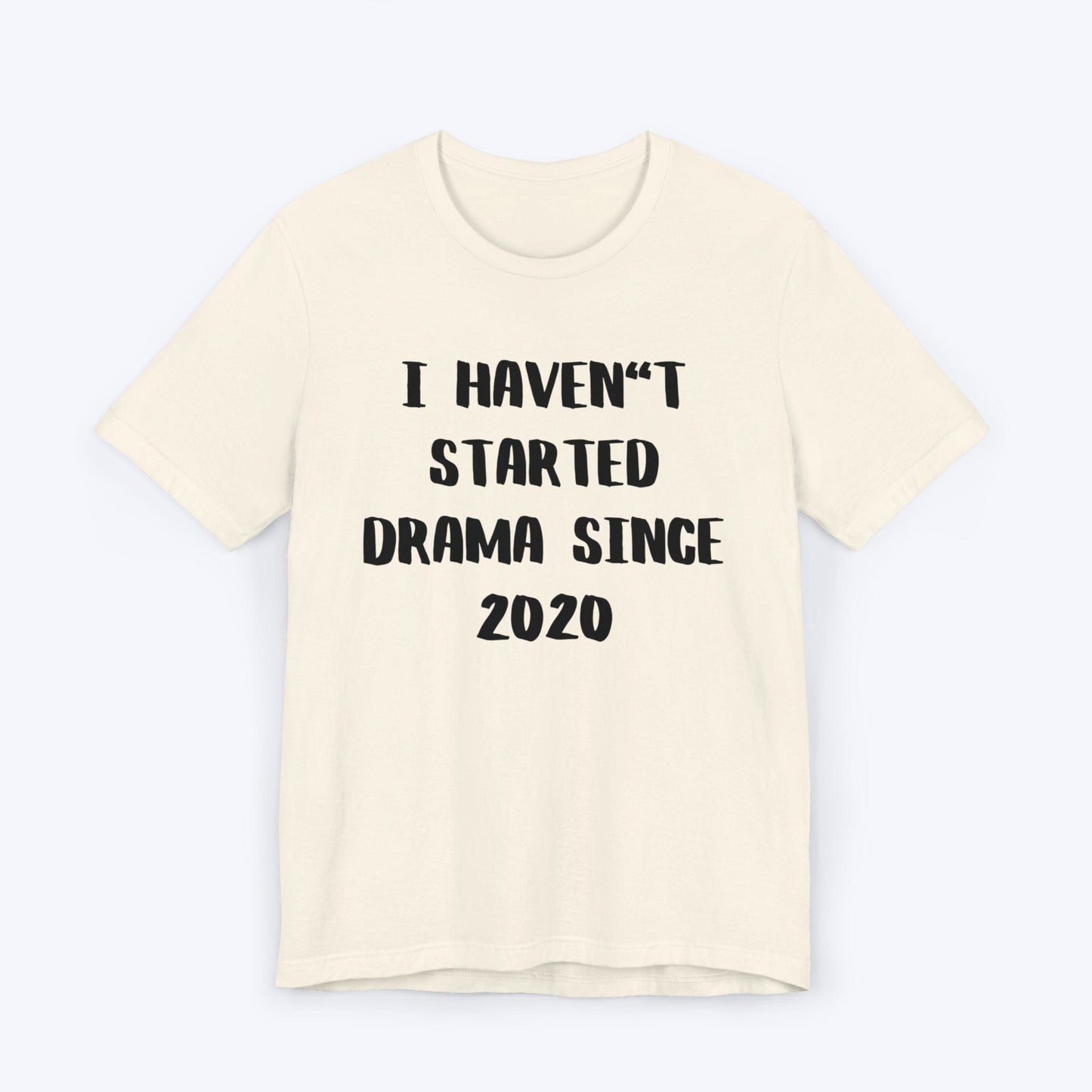 T-Shirt Natural / S I Haven't Started Drama Since 2020 T-shirt