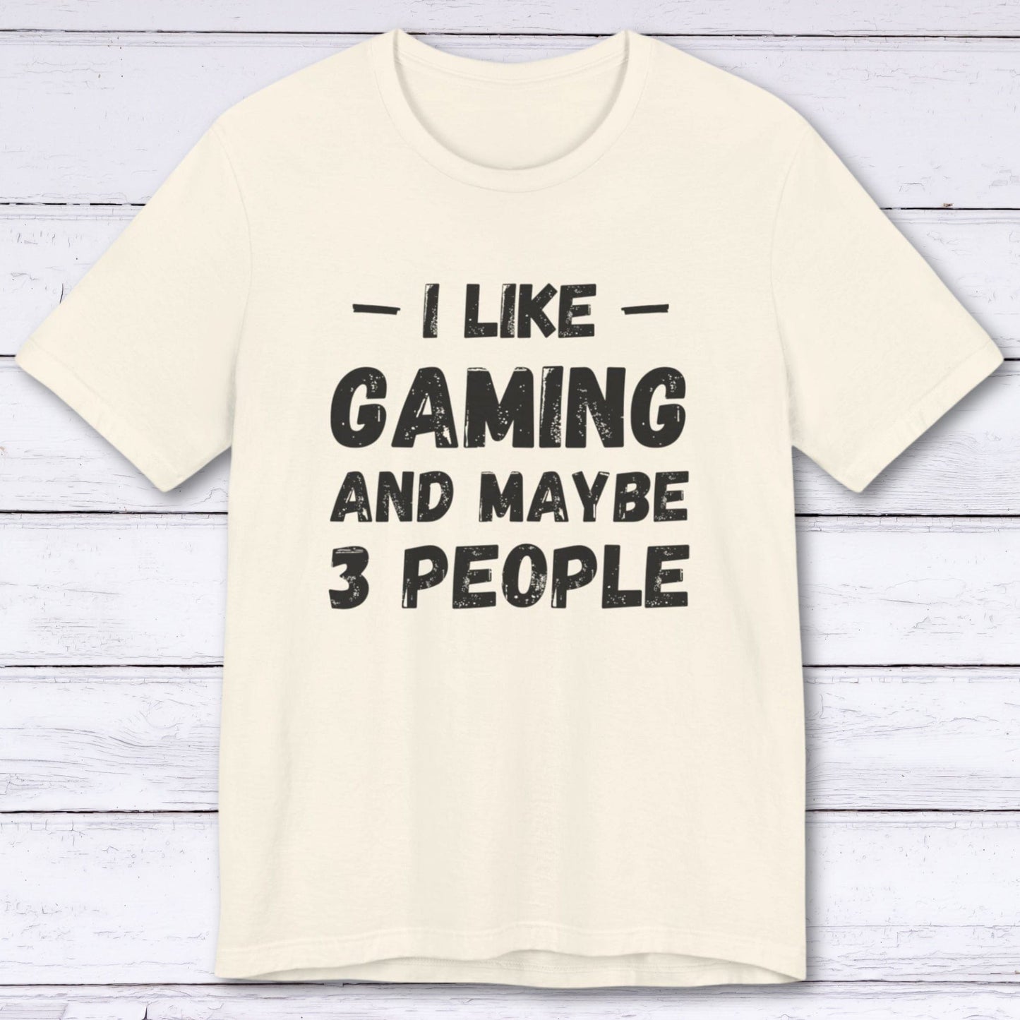 T-Shirt Natural / S I Like Gaming and Maybe Three People (Grunge Edition) T-shirt