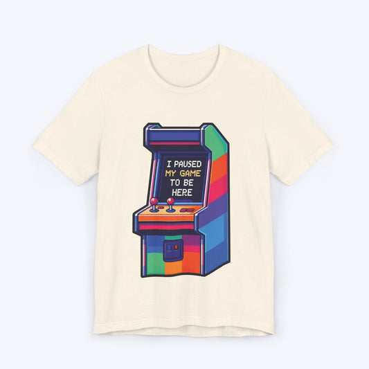 T-Shirt Natural / S I Paused My Game to be Here (Arcade) T-shirt