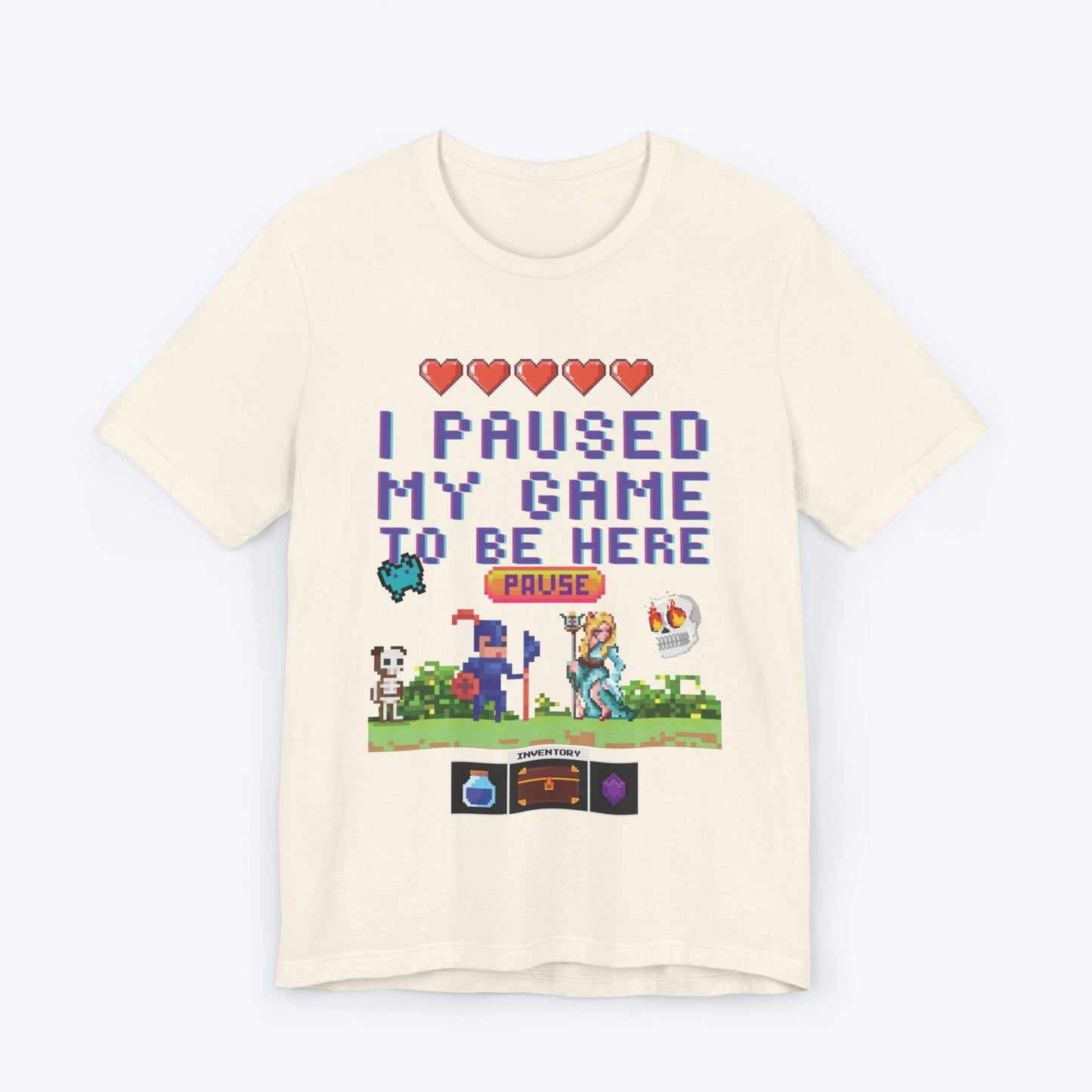 T-Shirt Natural / S I Paused My Game to be Here (Classic) T-shirt