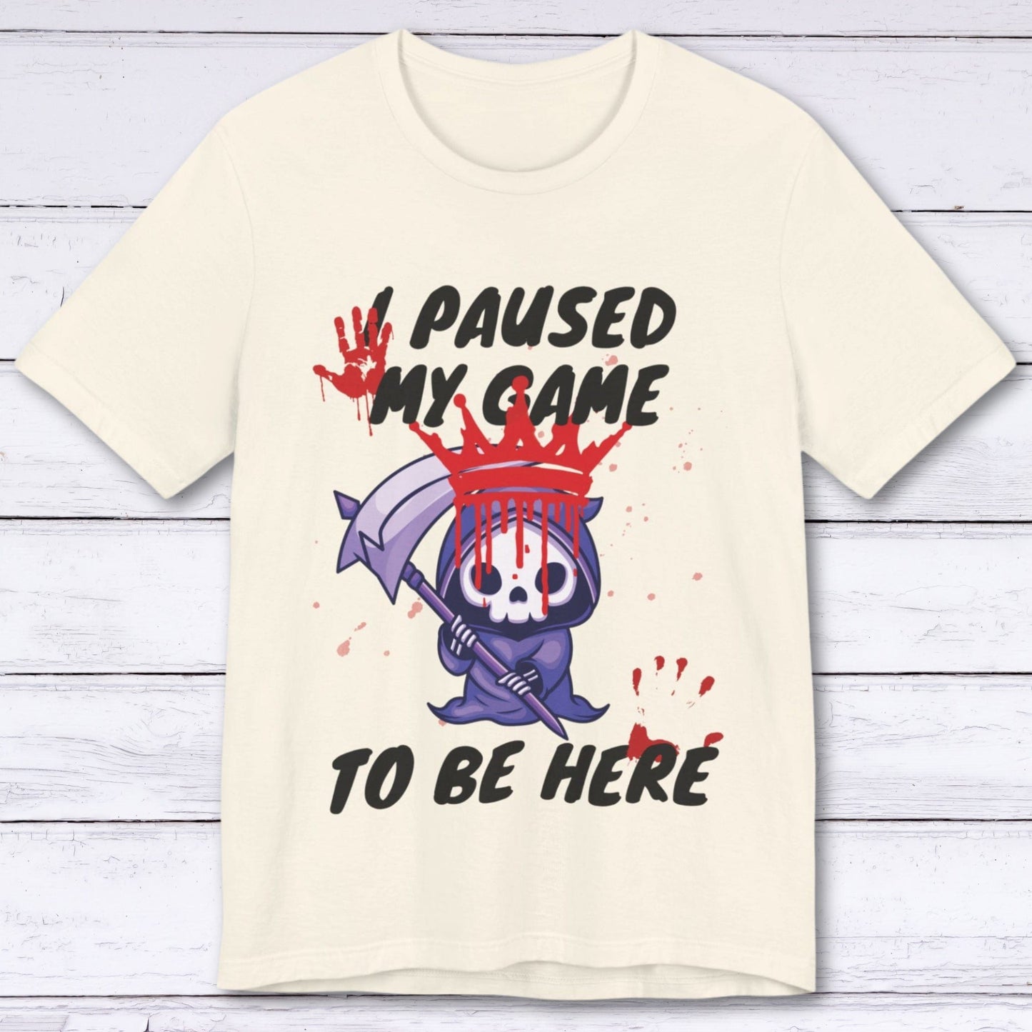 T-Shirt Natural / S I Paused My Game to be Here (Grim Reaper) T-shirt