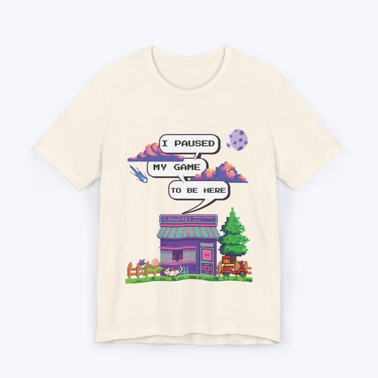 T-Shirt Natural / S I Paused My Game to be Here (Pixel World) T-shirt