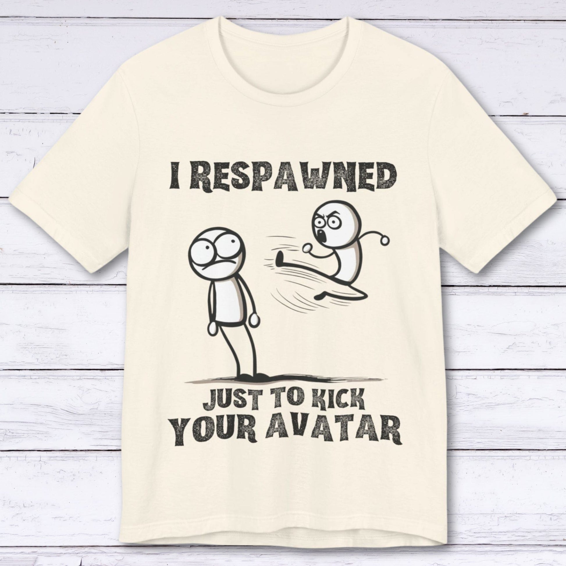 T-Shirt Natural / S I Respawned Just to Kick Your Avatar T-shirt