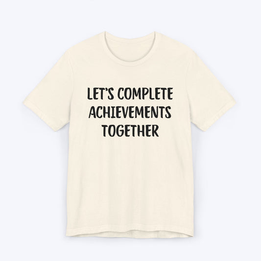 T-Shirt Natural / S Let's Complete Achievements Together T-shirt