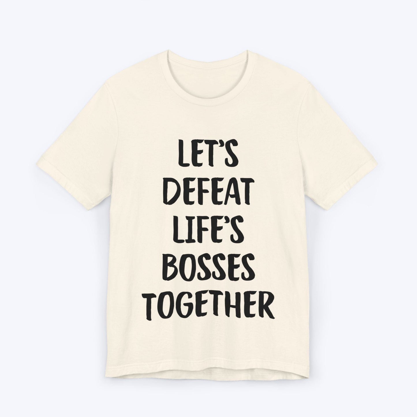 T-Shirt Natural / S Let's Defeat Life's Bosses Together T-shirt