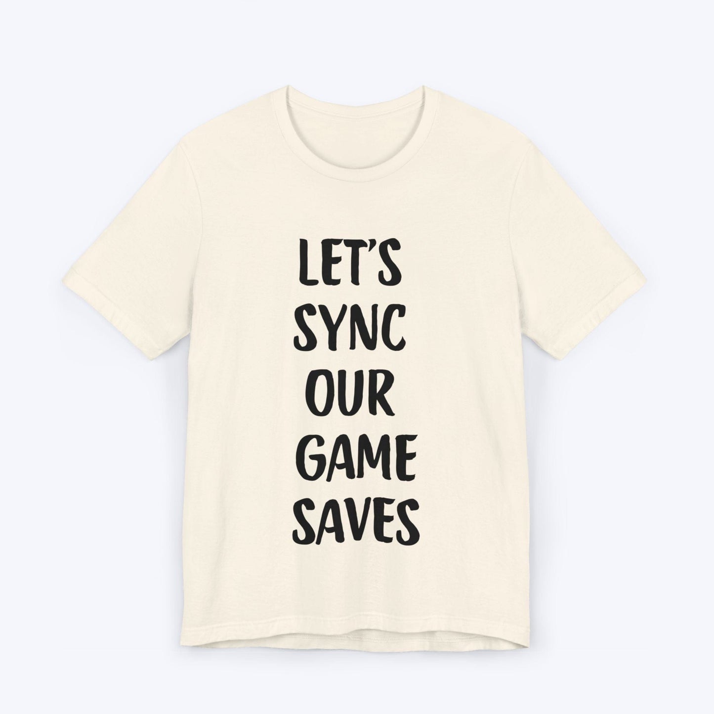 T-Shirt Natural / S Let's Sync Our Game Saves T-shirt