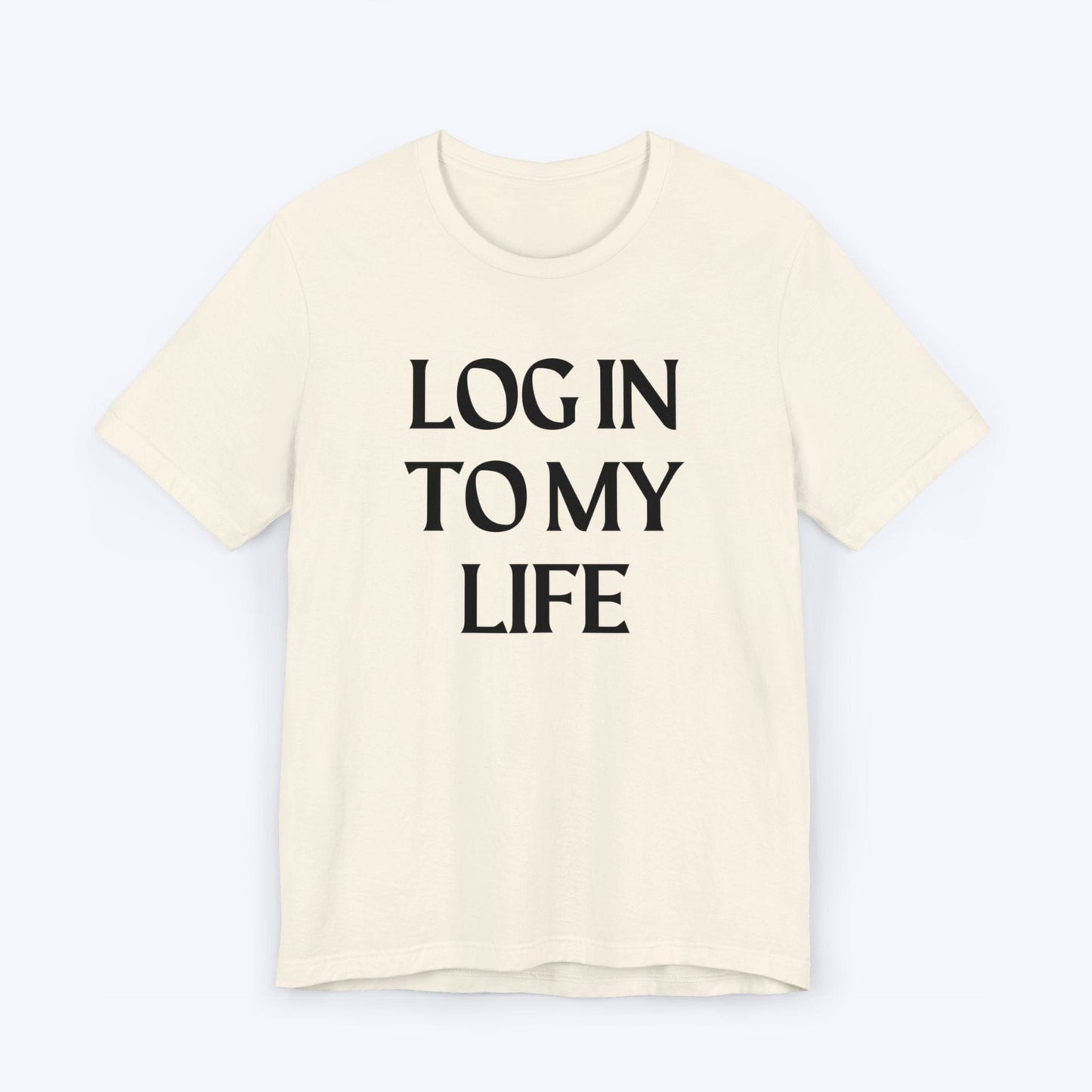 T-Shirt Natural / S Log In To My Life T-shirt