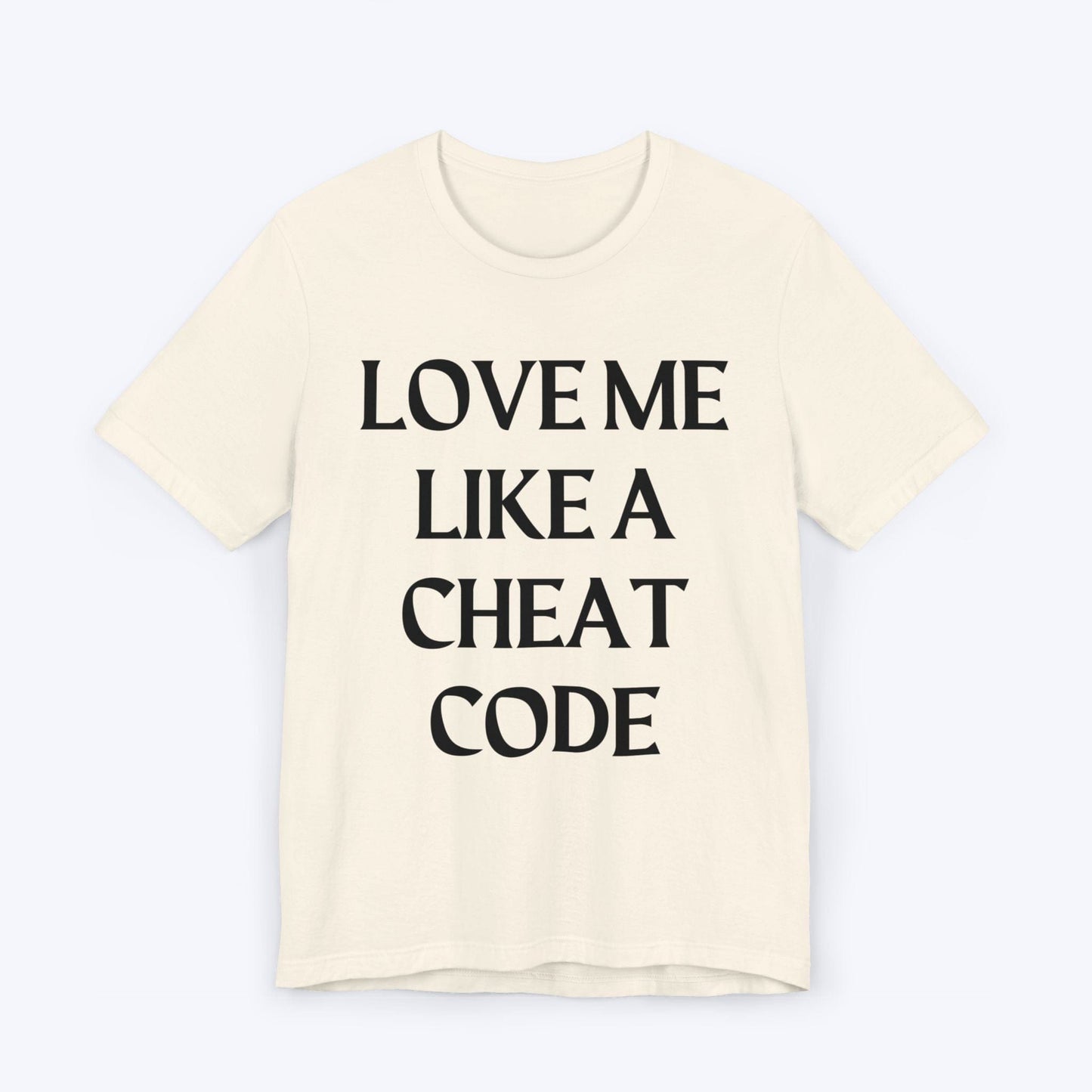 T-Shirt Natural / S Love Me Like A Cheat Code T-shirt