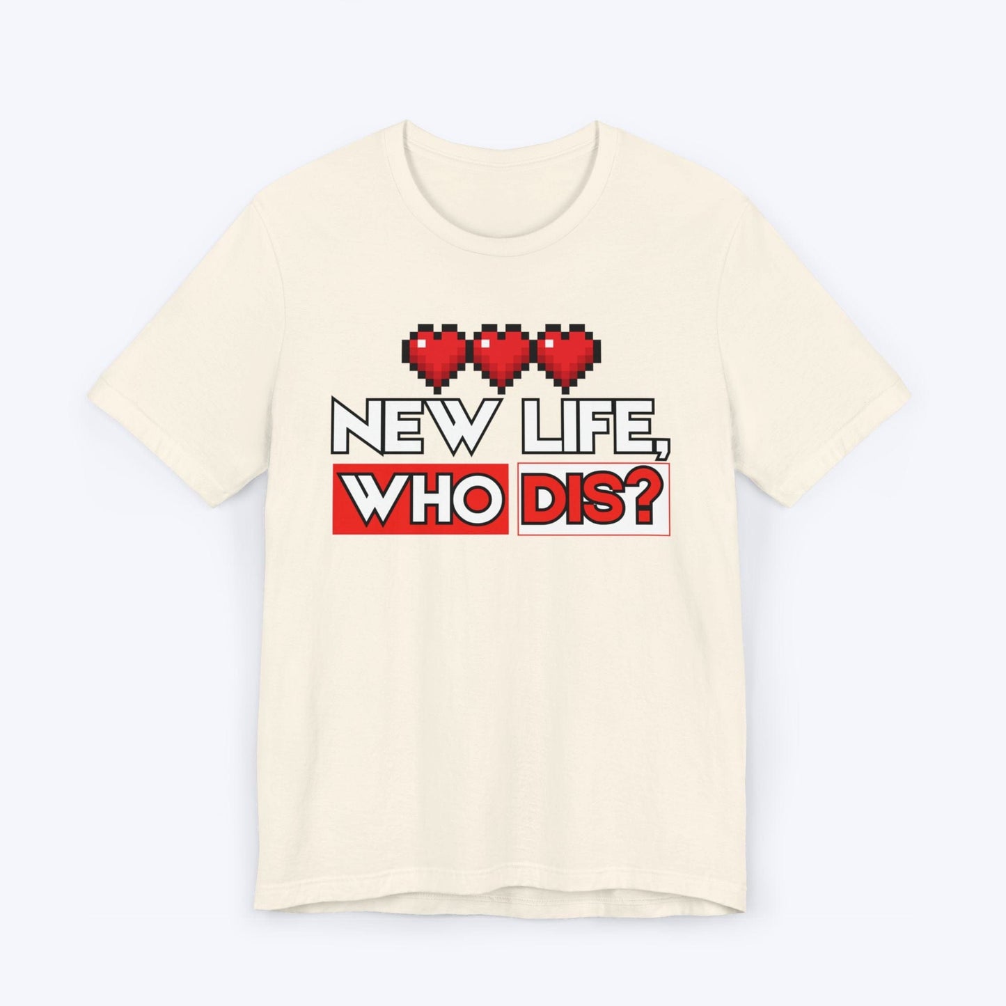 T-Shirt Natural / S New Life, Who Dis T-shirt