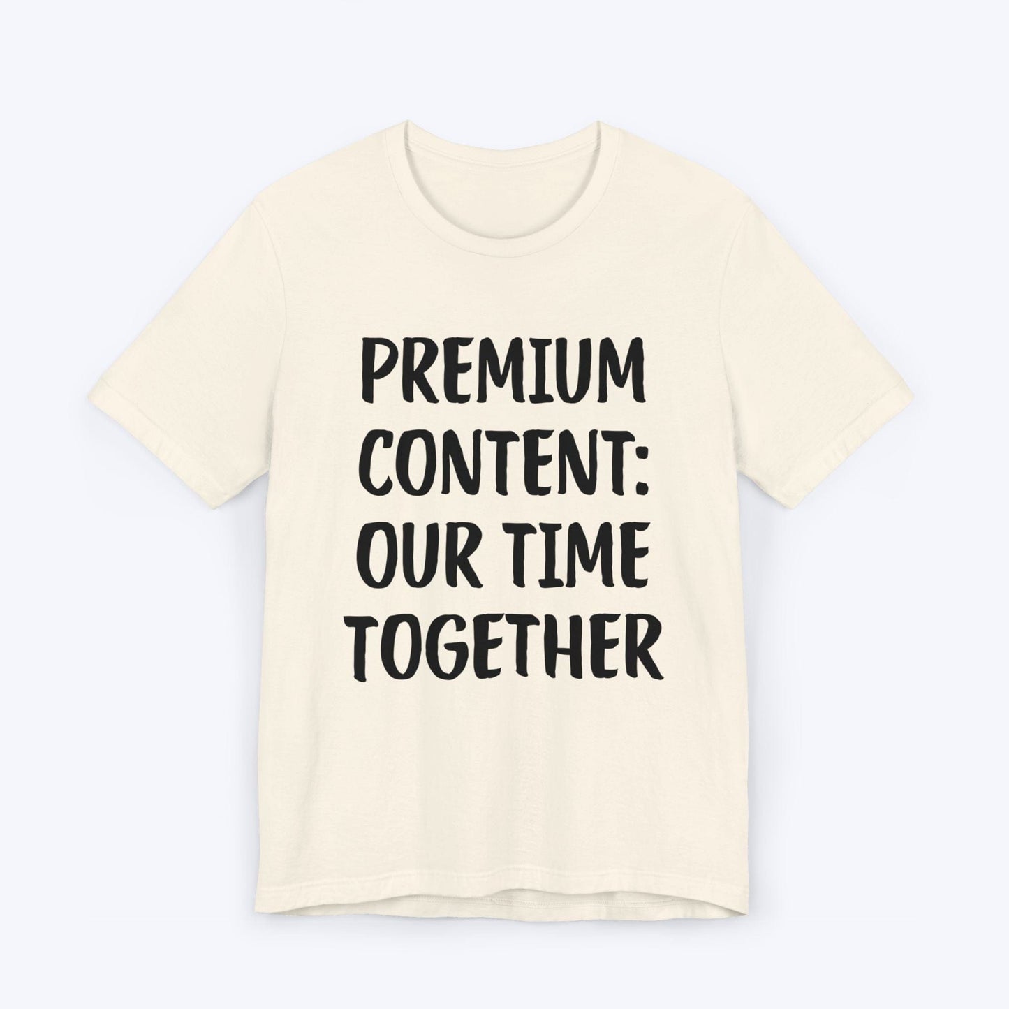 T-Shirt Natural / S Premium Content: Our Time Together T-shirt