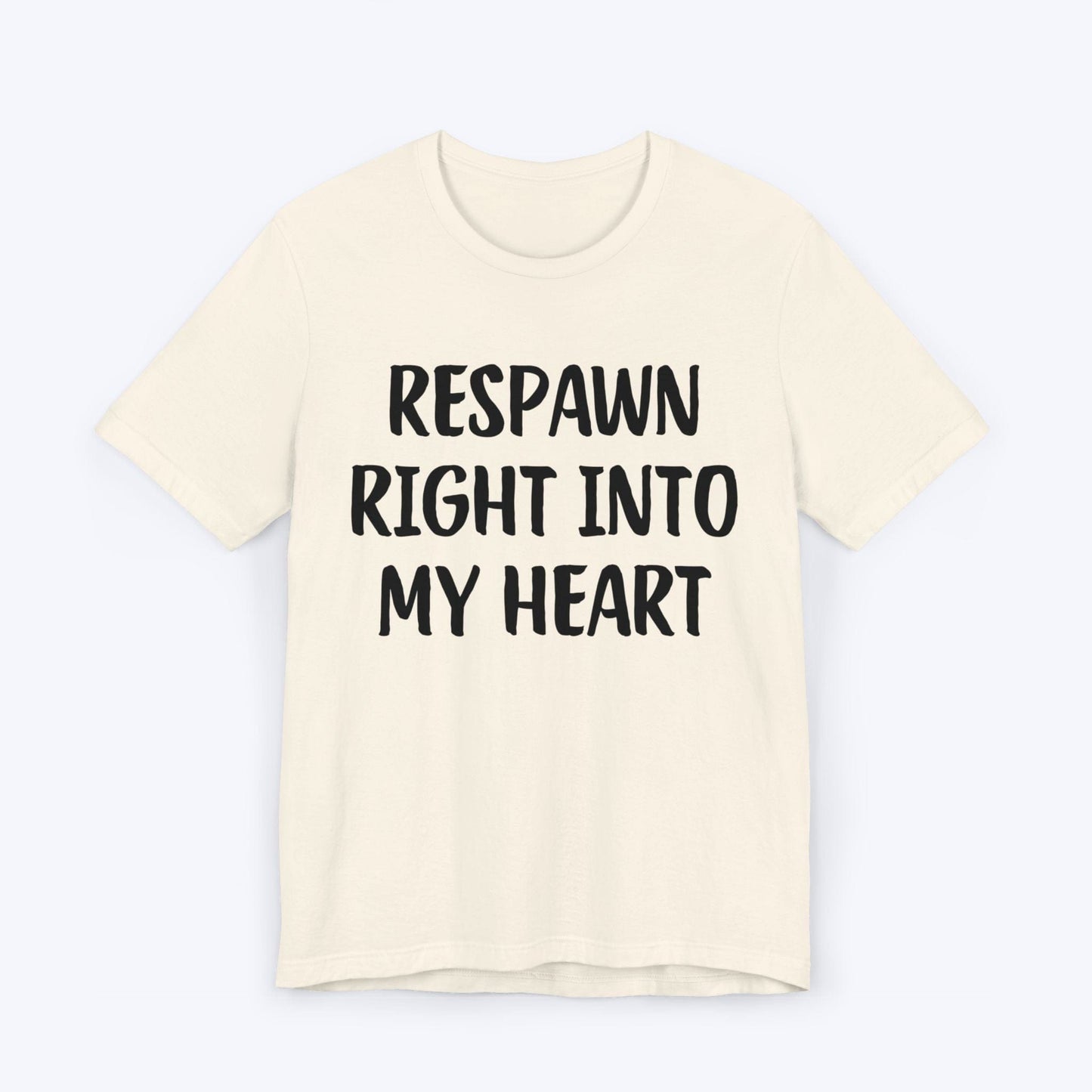 T-Shirt Natural / S Respawn Right Into My Heart T-shirt