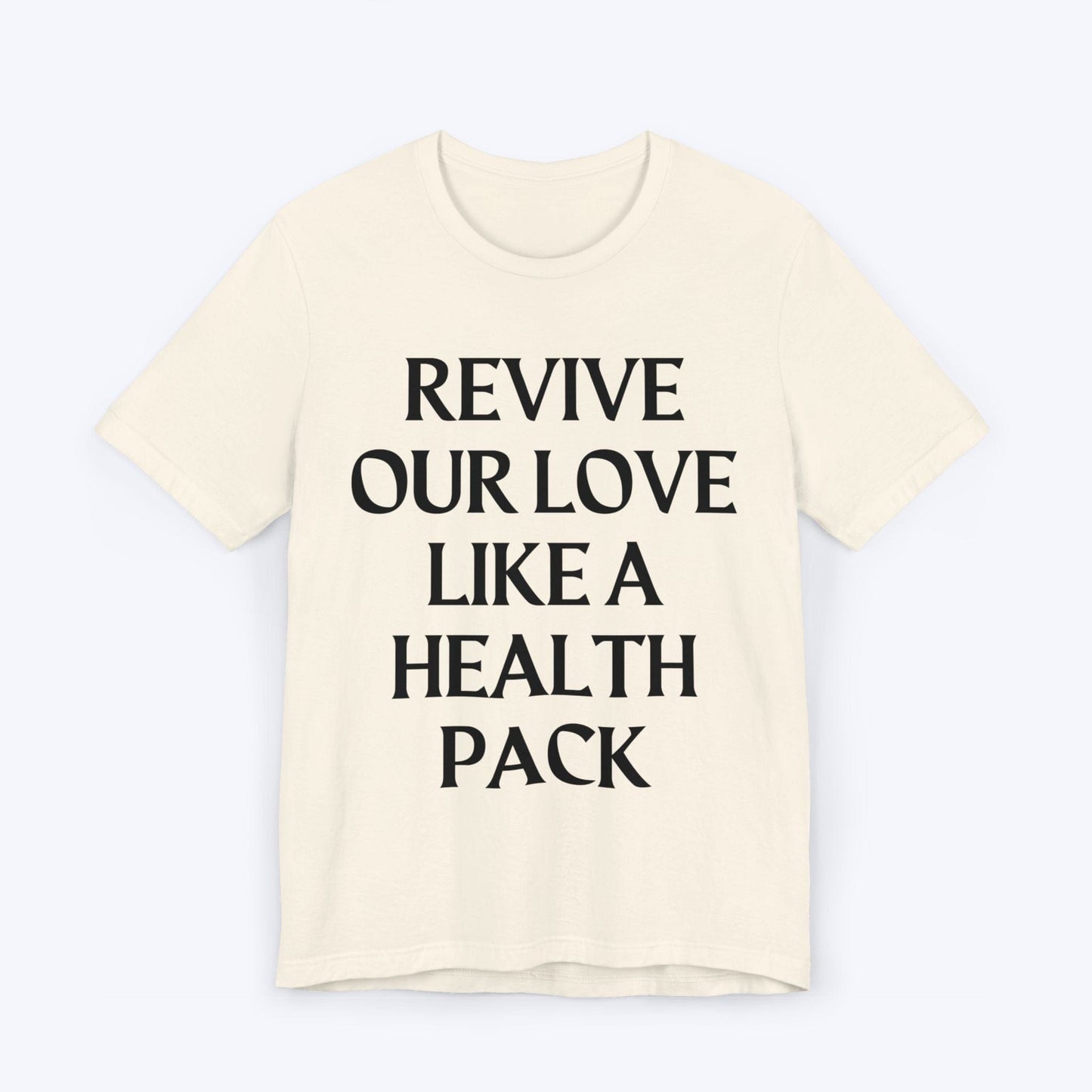 T-Shirt Natural / S Revive Our Love Like A Health Pack T-shirt