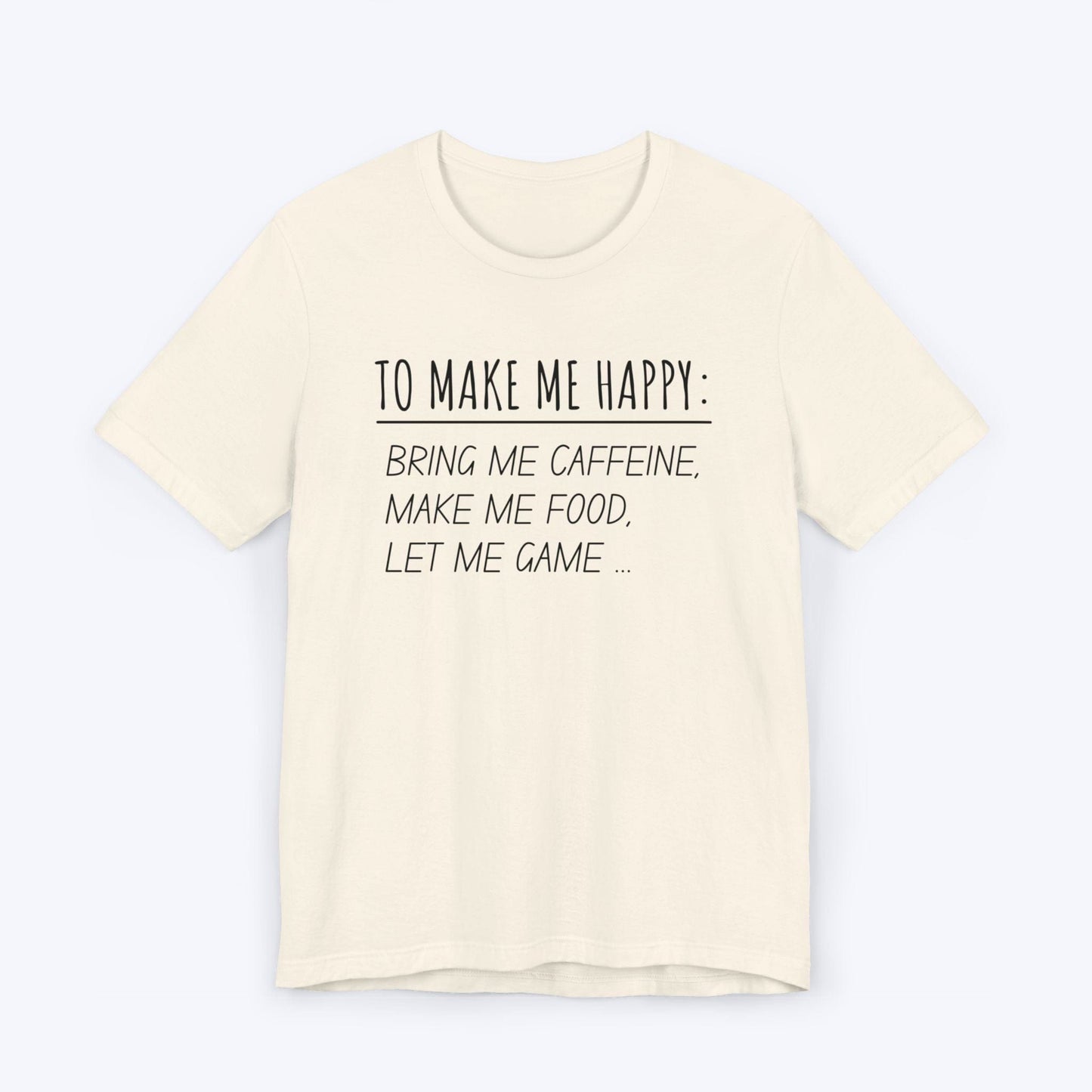 T-Shirt Natural / S To Make Me Happy Gamer T-shirt