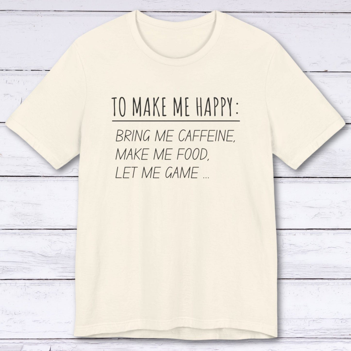 T-Shirt Natural / S To Make Me Happy Gamer T-shirt