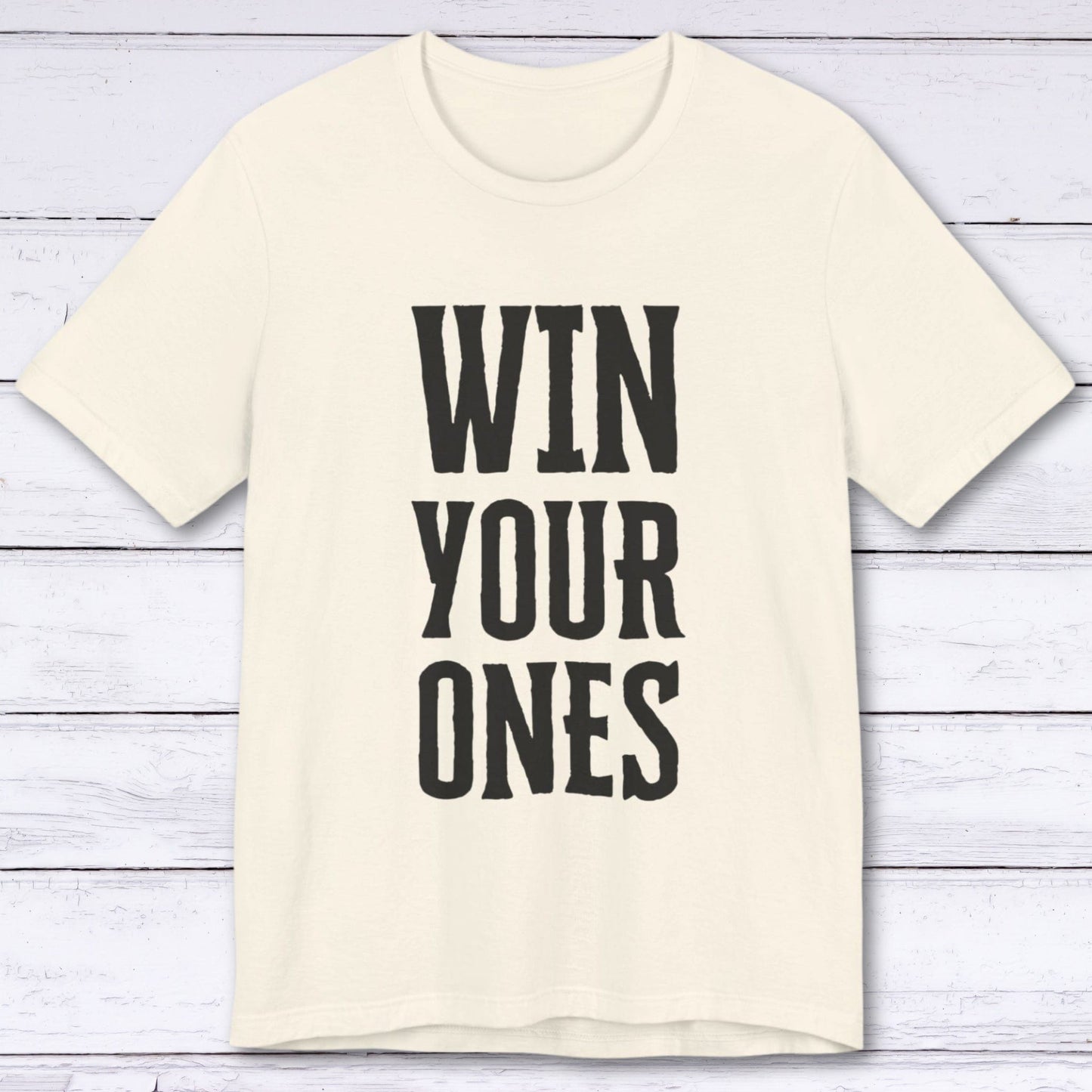 T-Shirt Natural / S Win Your Ones T-shirt