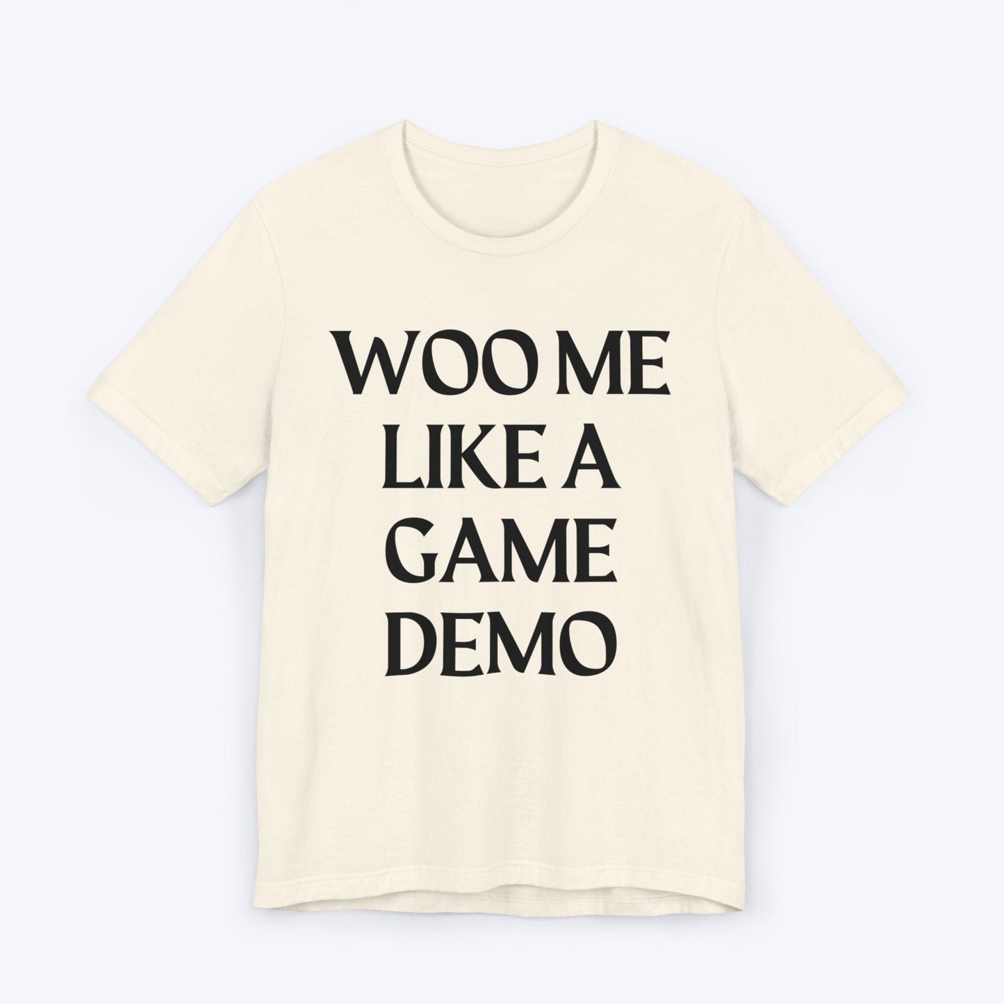 T-Shirt Natural / S Woo Me Like A Game Demo T-shirt