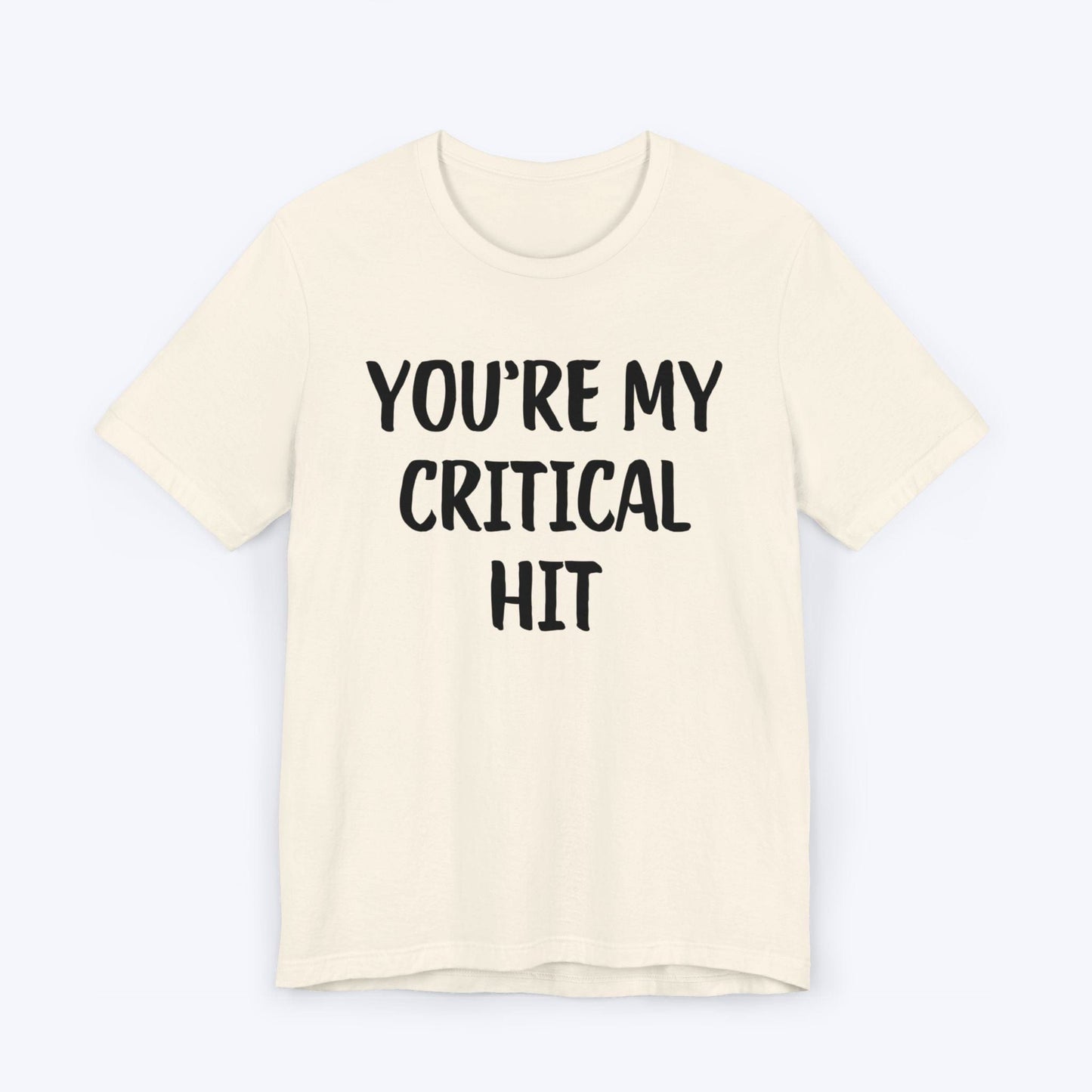 T-Shirt Natural / S You're My Critical Hit T-shirt