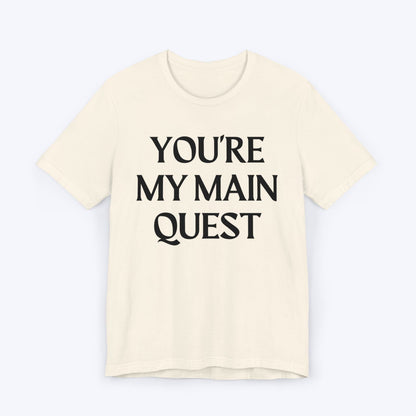 T-Shirt Natural / S You're My Main Quest T-shirt