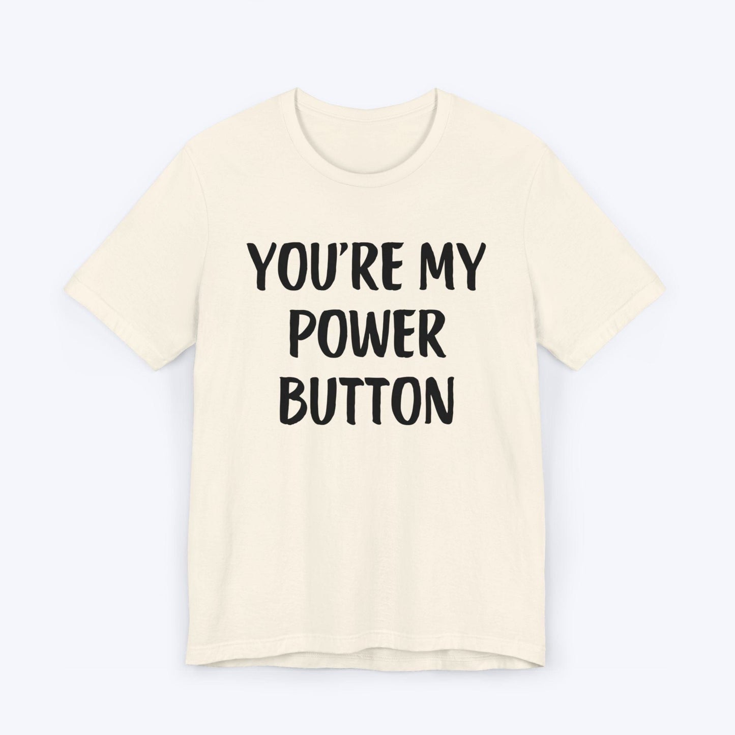 T-Shirt Natural / S You're My Power Button T-shirt