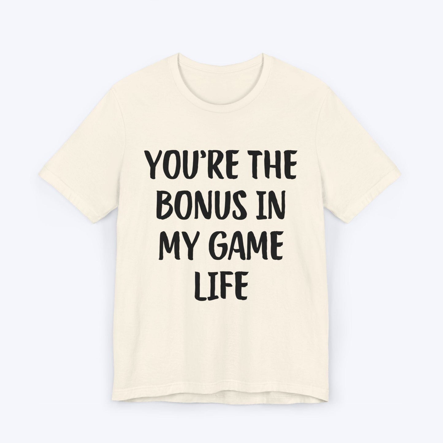 T-Shirt Natural / S You're The Bonus In My Game Life T-shirt