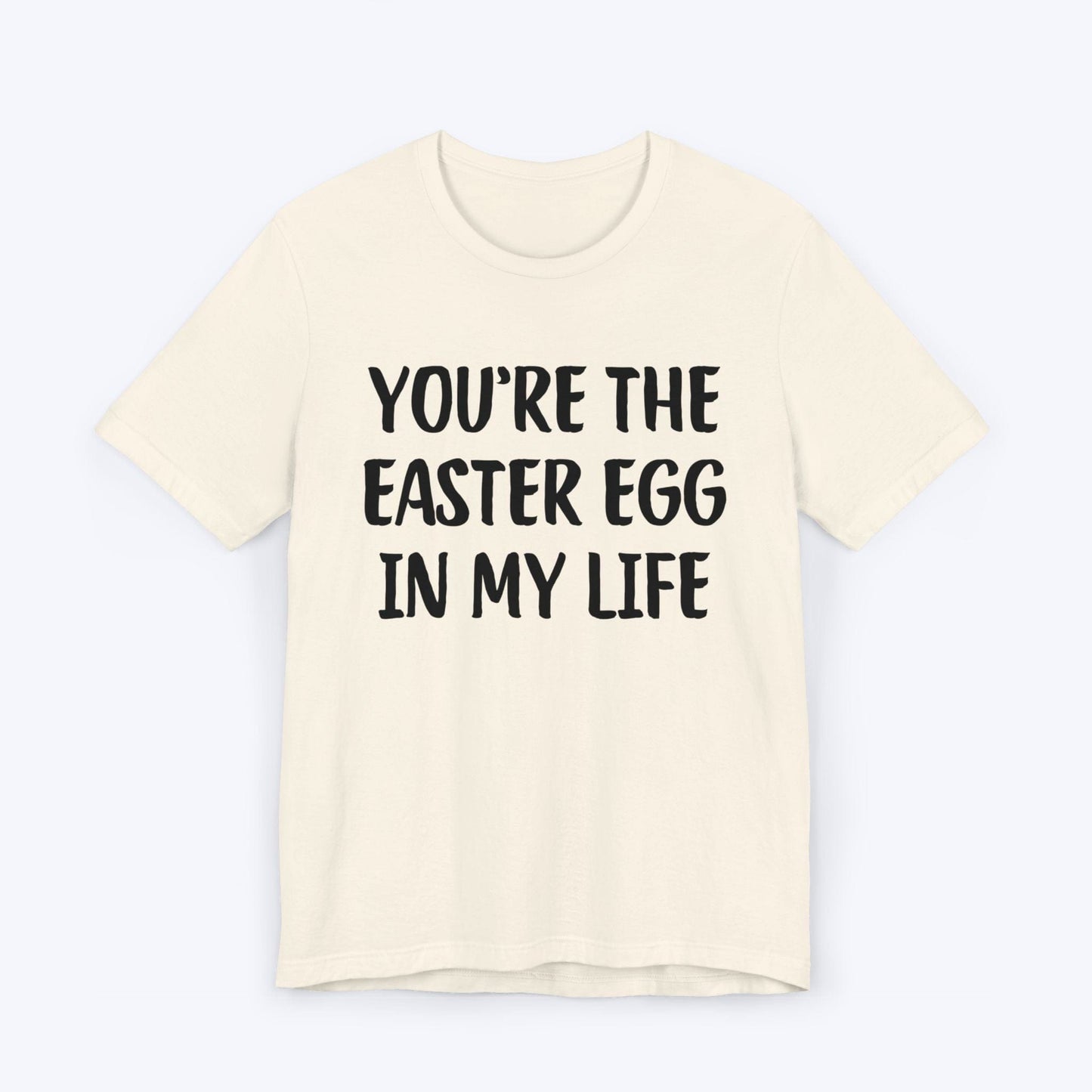 T-Shirt Natural / S You're The Easter Egg In My Life T-shirt