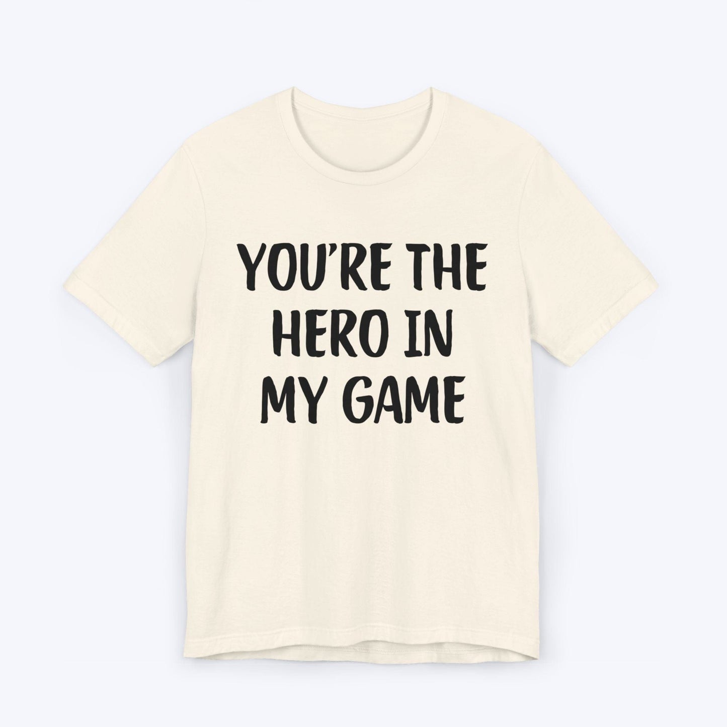 T-Shirt Natural / S You're The Hero In My Game T-shirt