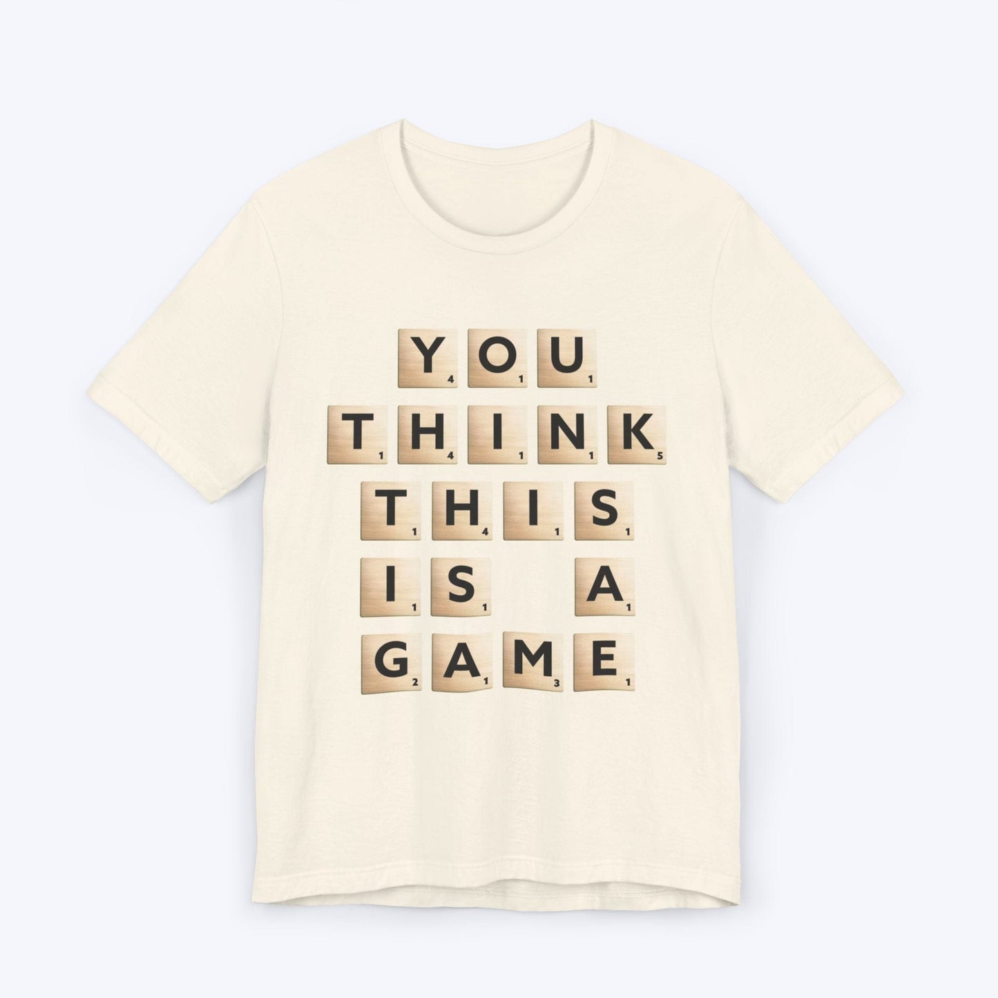 T-Shirt Natural / S You Think This Is A Game T-shirt