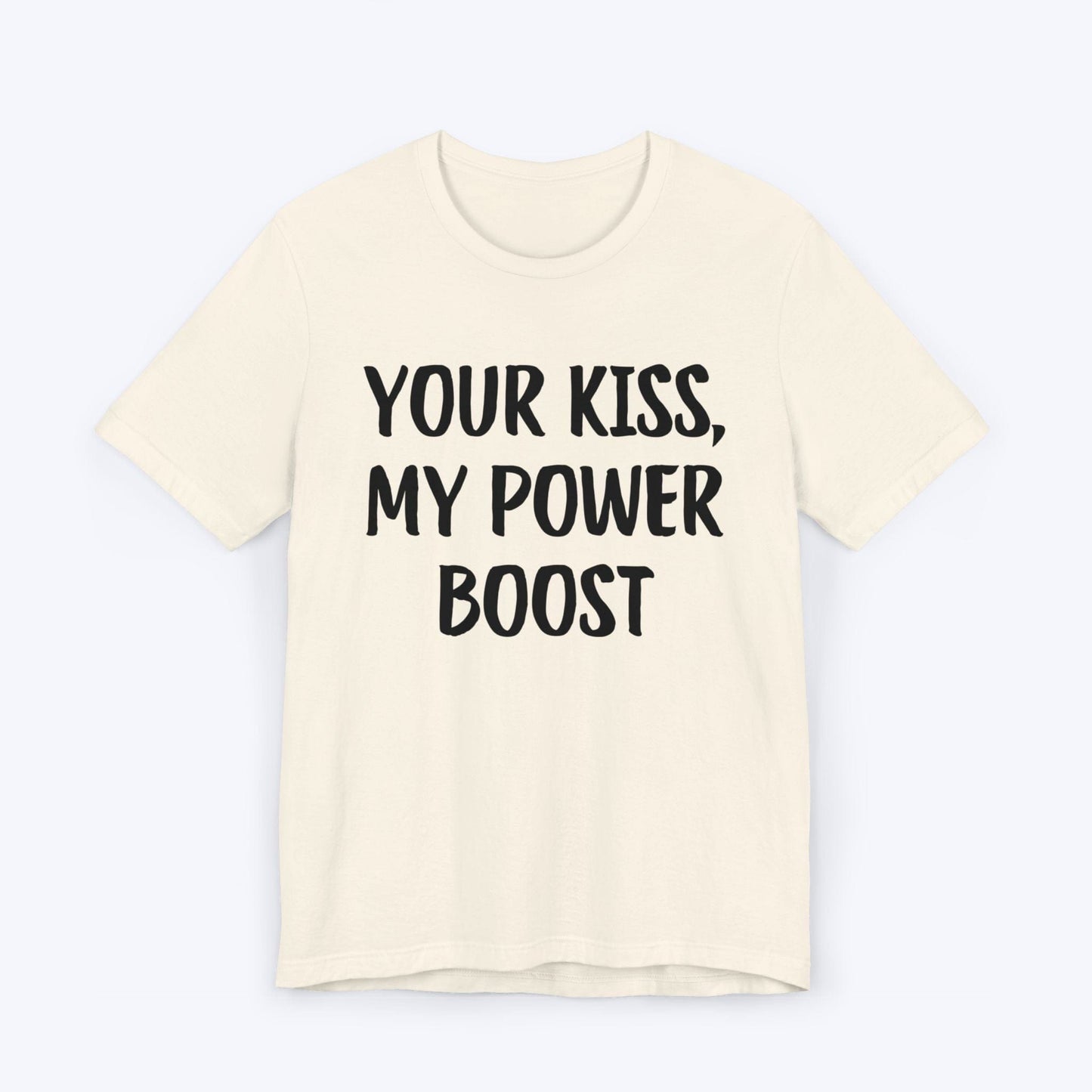 T-Shirt Natural / S Your Kiss, My Power Boost T-shirt