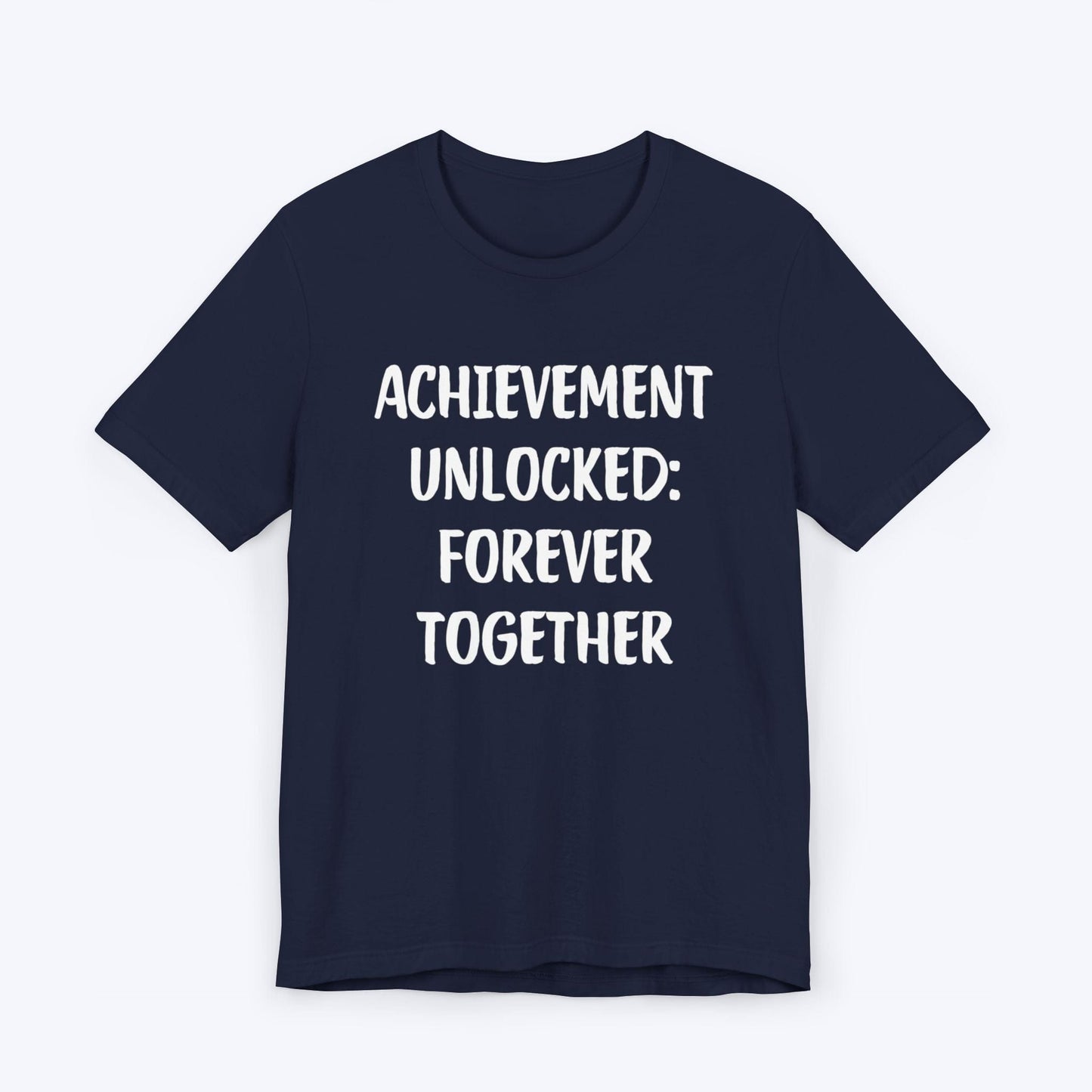 T-Shirt Navy / S Achievement Unlocked: Forever Together T-shirt