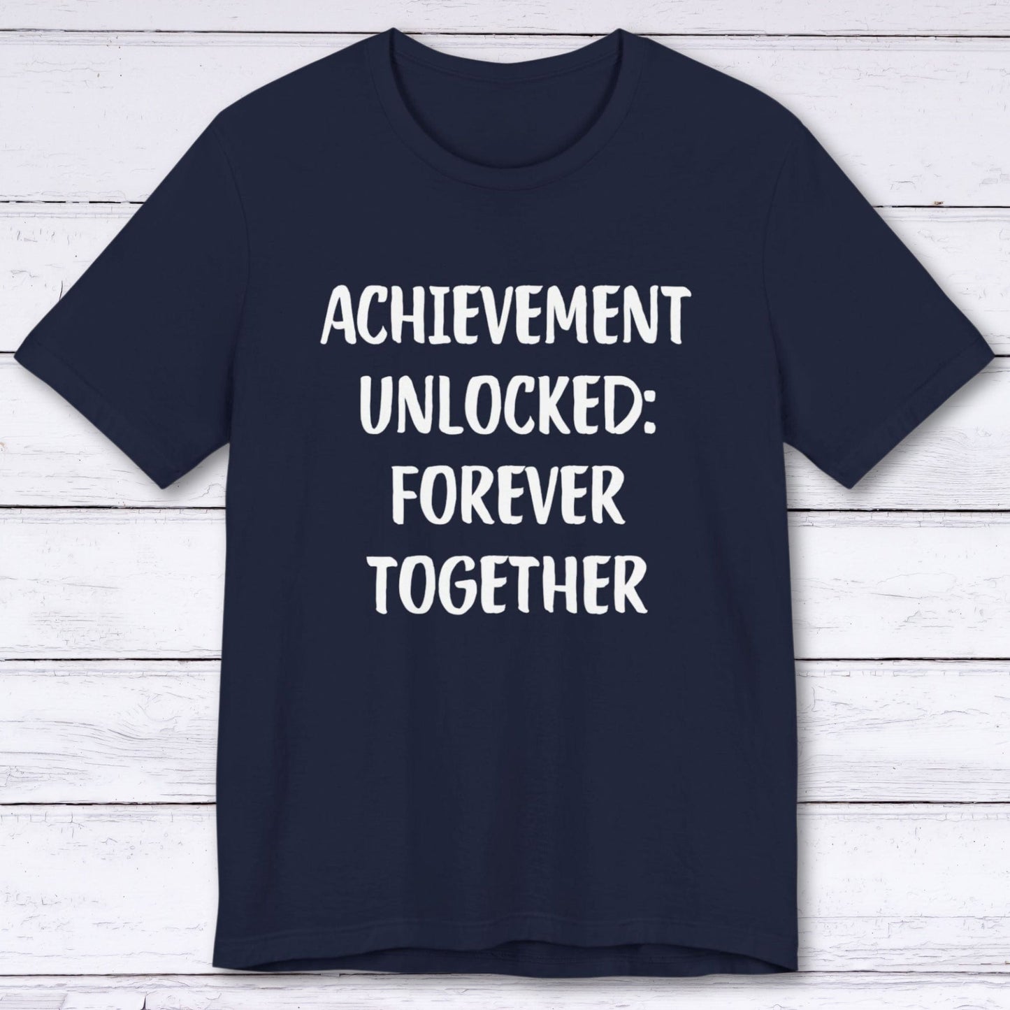 T-Shirt Navy / S Achievement Unlocked: Forever Together T-shirt