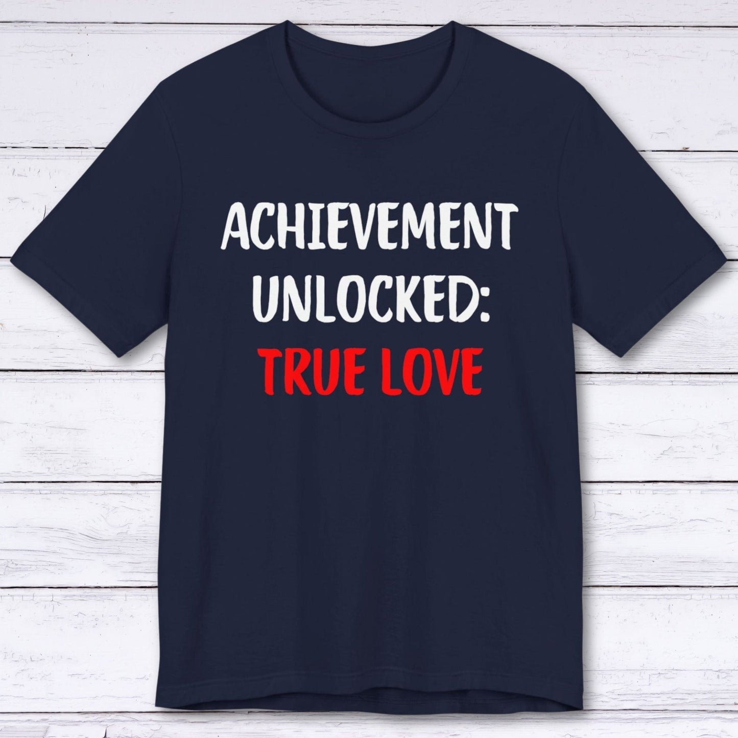 T-Shirt Navy / S Achievement Unlocked: True Love T-shirt