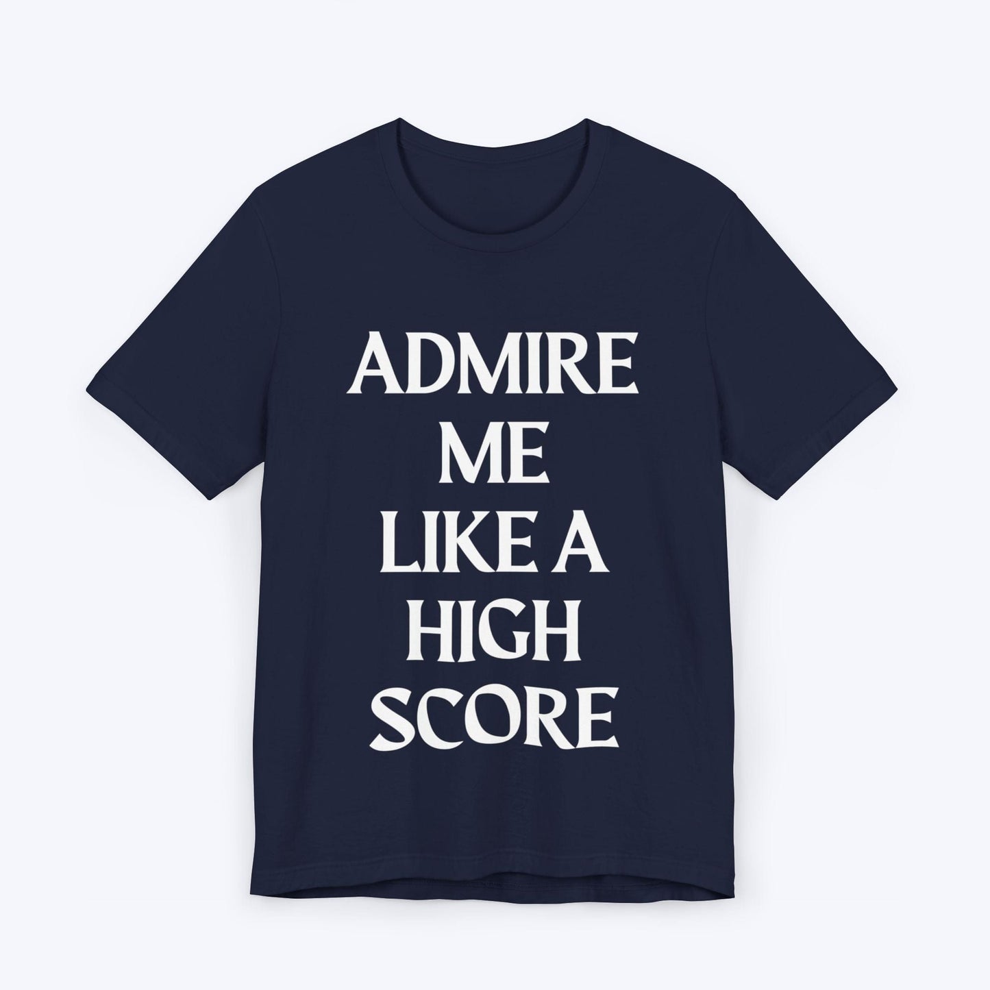 T-Shirt Navy / S Admire Me Like A High-Score T-shirt