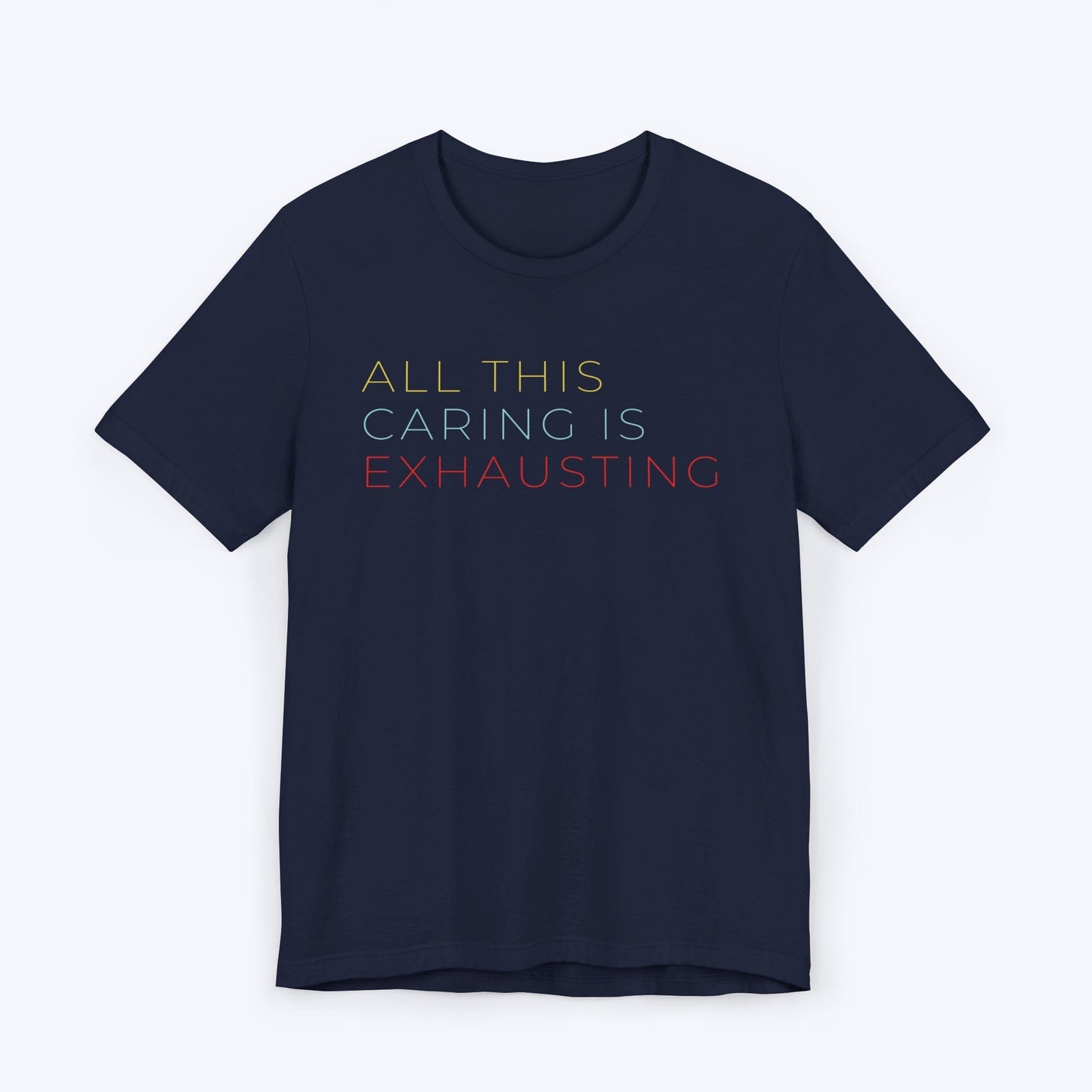 T-Shirt Navy / S All This Caring is Exhausting Tee