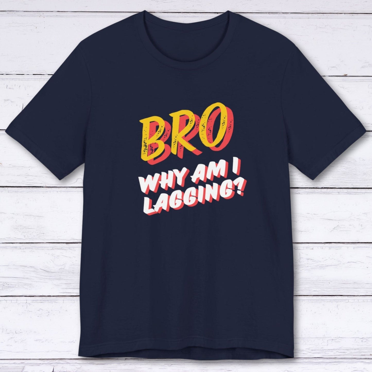 T-Shirt Navy / S BRO Why Am I Lagging T-shirt