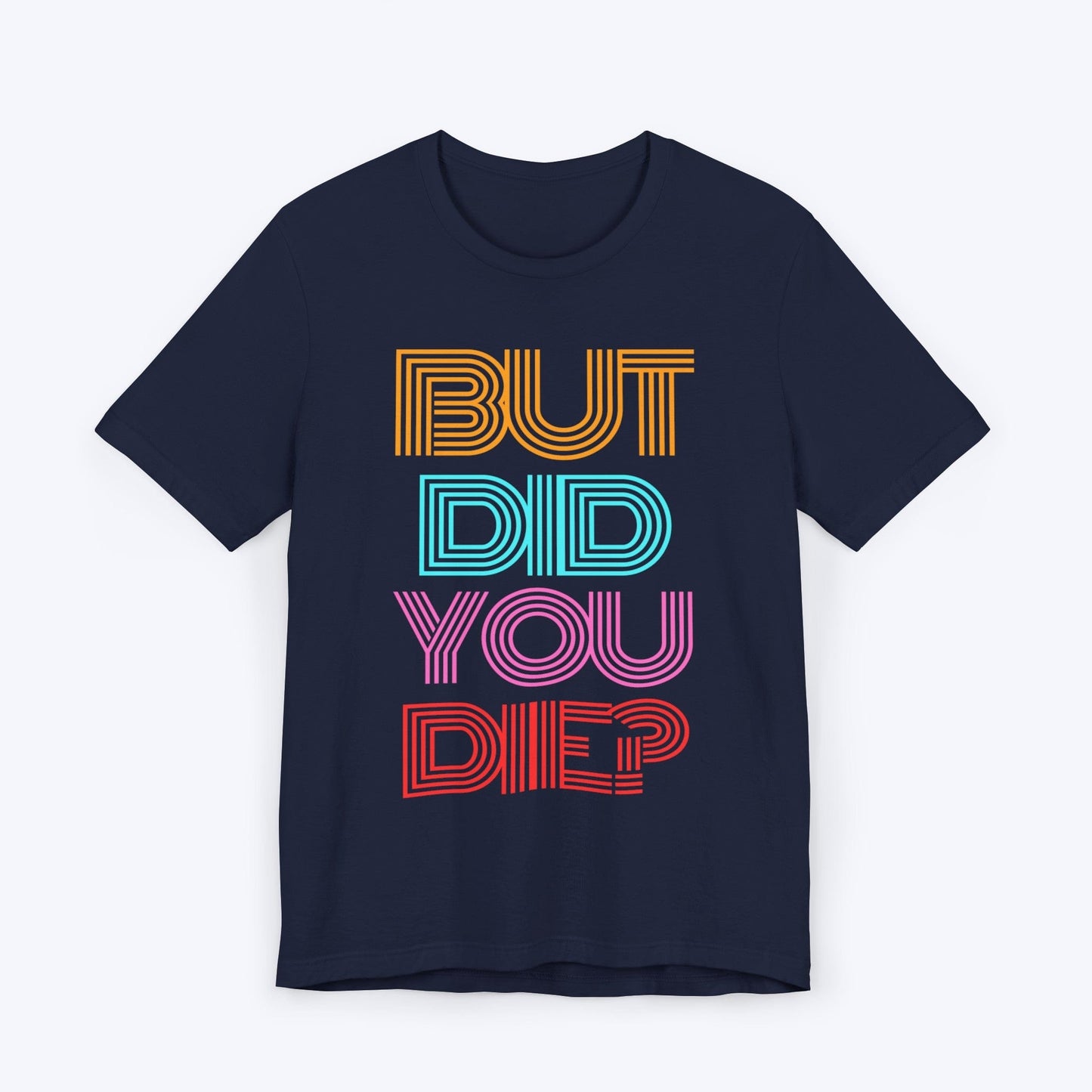 T-Shirt Navy / S But Did You Die Tee