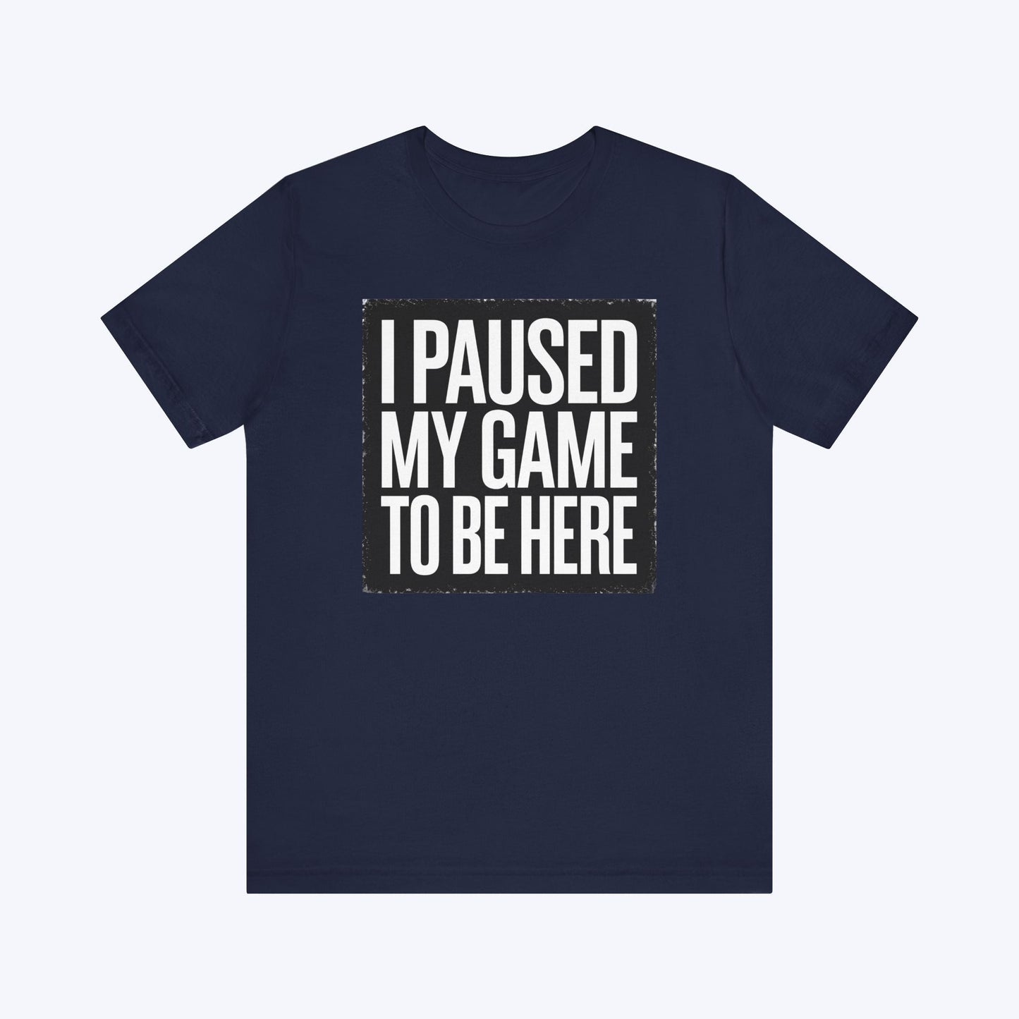 T-Shirt Navy / S Copy of Game Paused, Attitude Unchanged T-shirt