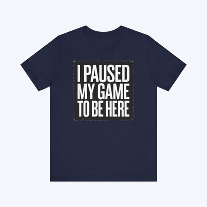 T-Shirt Navy / S Copy of Game Paused, Attitude Unchanged T-shirt