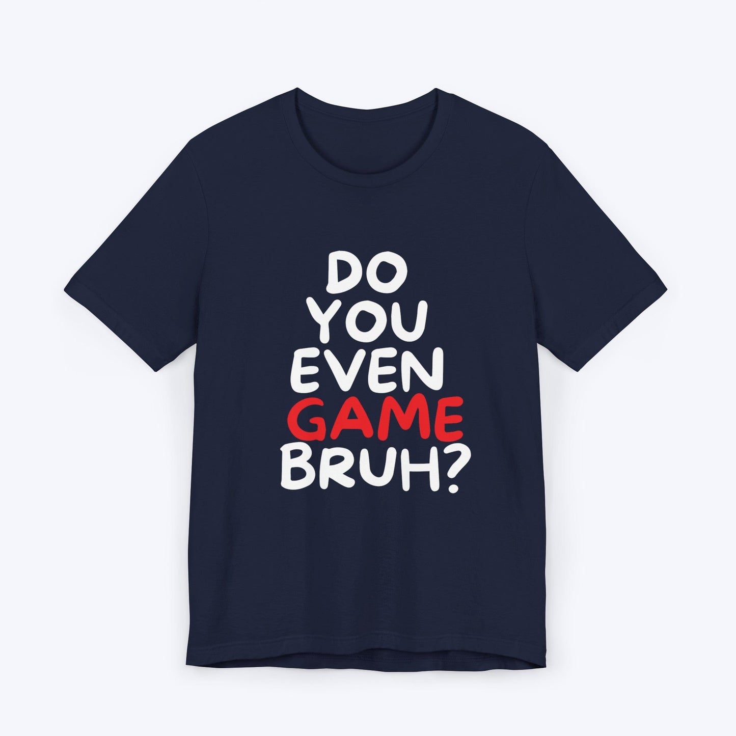 T-Shirt Navy / S Do You Even Game Bruh T-shirt