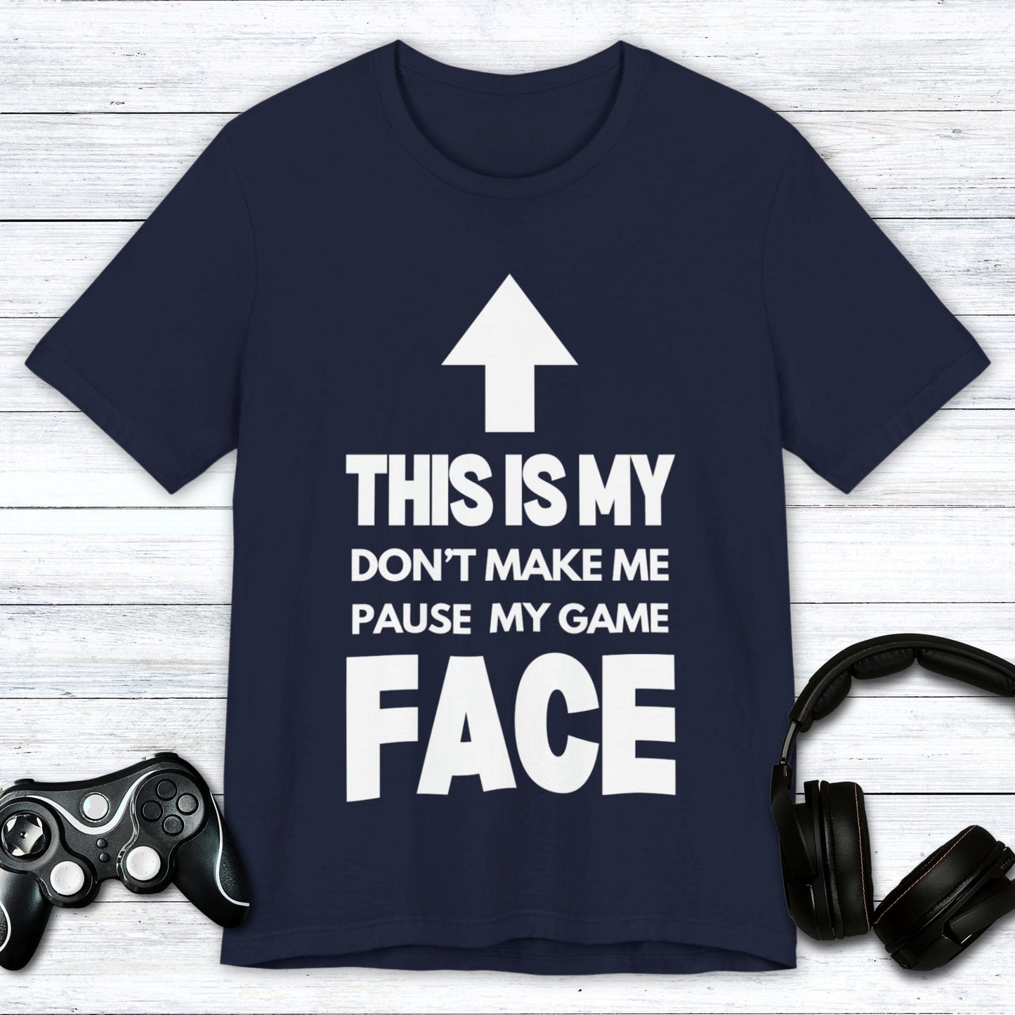 T-Shirt Navy / S Don't Make Me Pause My Game Face T-shirt