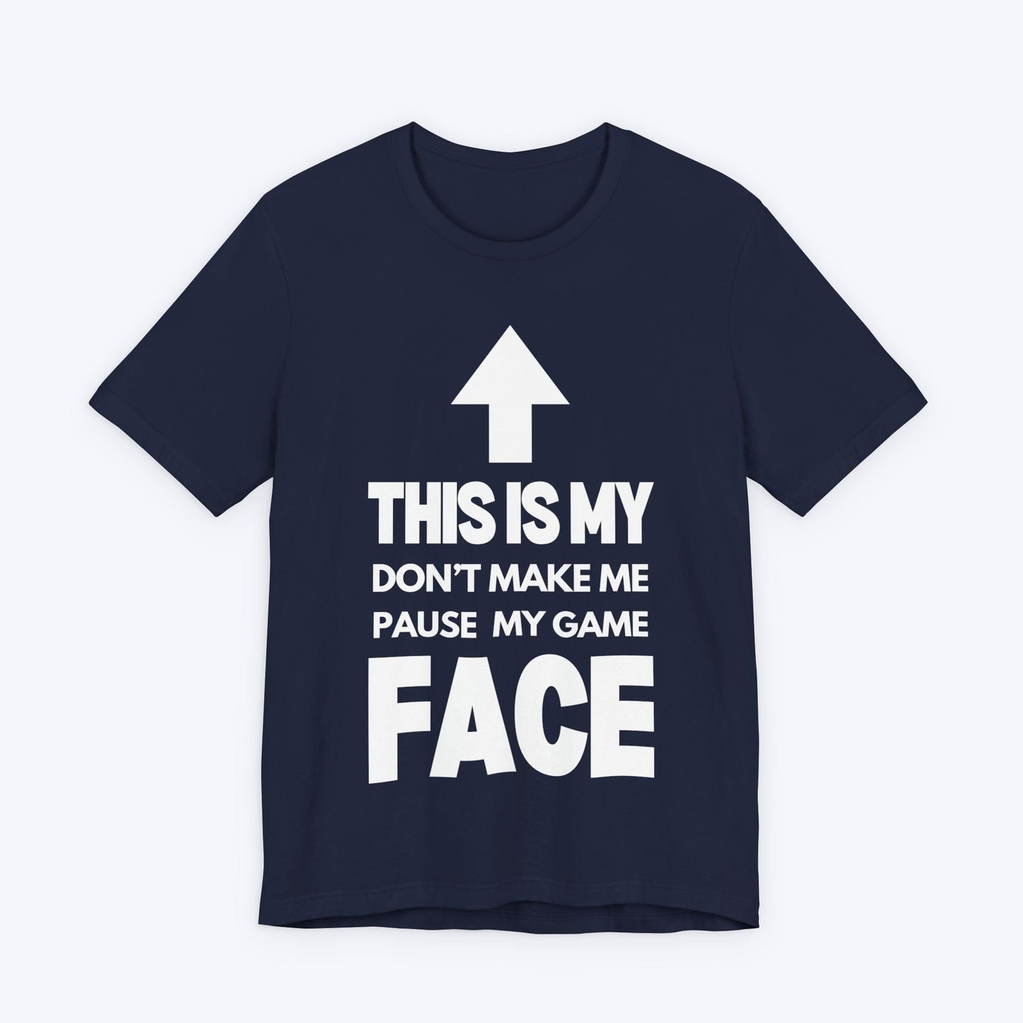 T-Shirt Navy / S Don't Make Me Pause My Game Face T-shirt