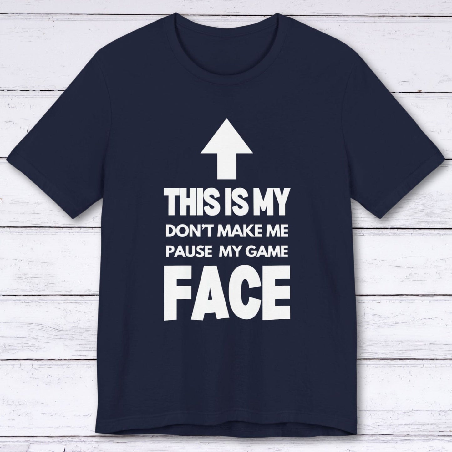 T-Shirt Navy / S Don't Make Me Pause My Game Face T-shirt