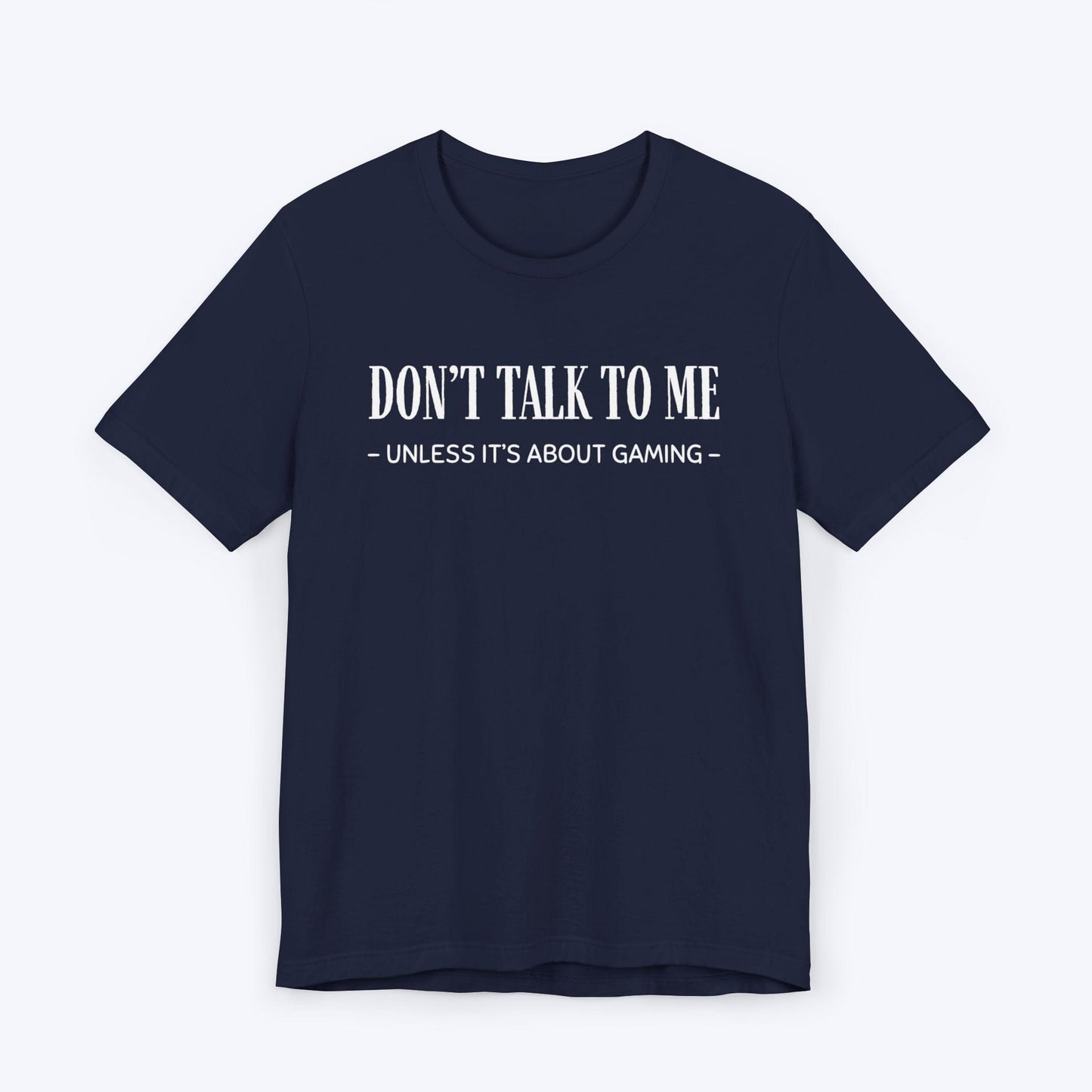 T-Shirt Navy / S Don't Talk To Me (Unless It's About Gaming) T-shirt