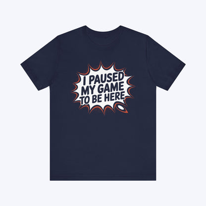 T-Shirt Navy / S Game Paused, Attitude Unchanged T-shirt