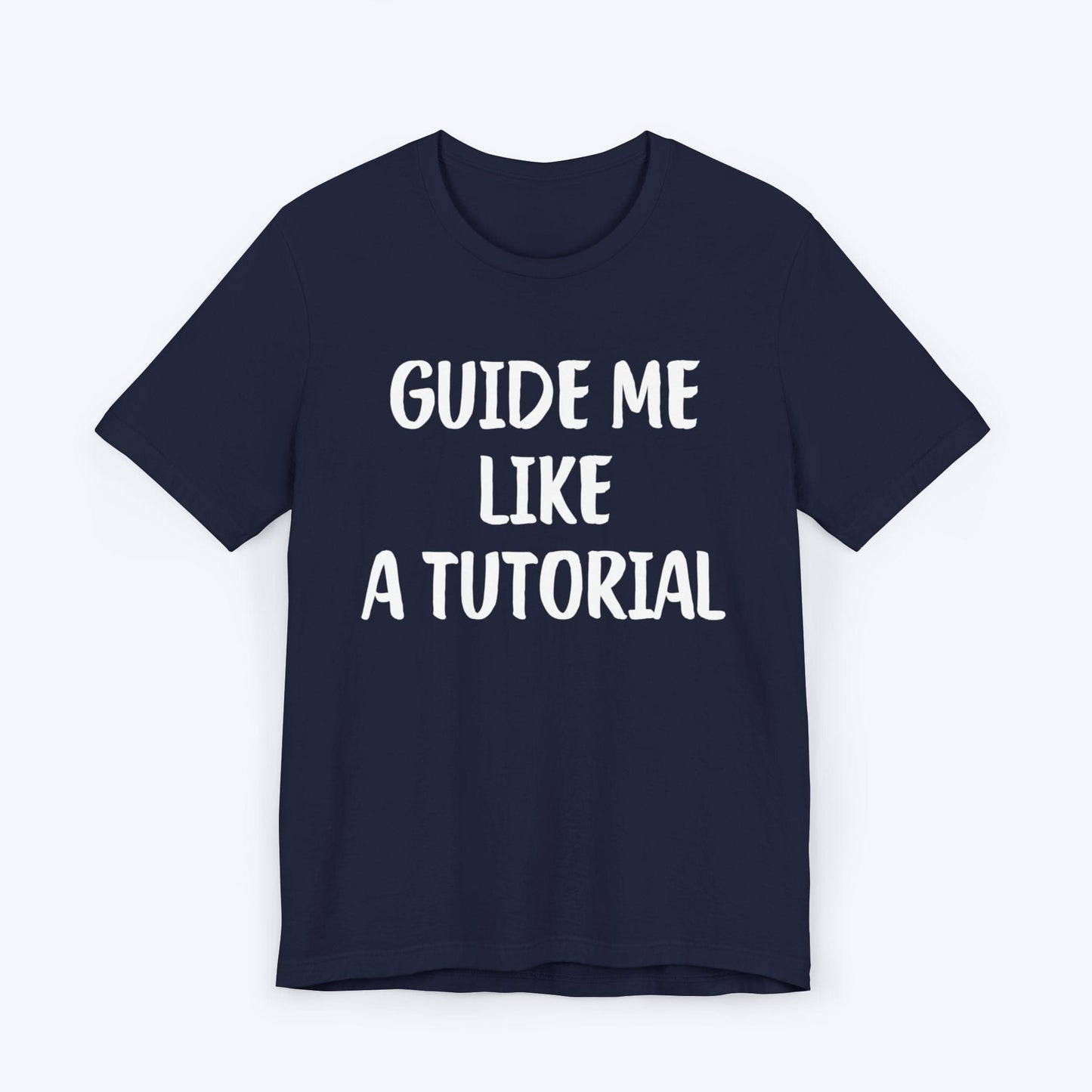 T-Shirt Navy / S Guide Me Like A Tutorial T-shirt