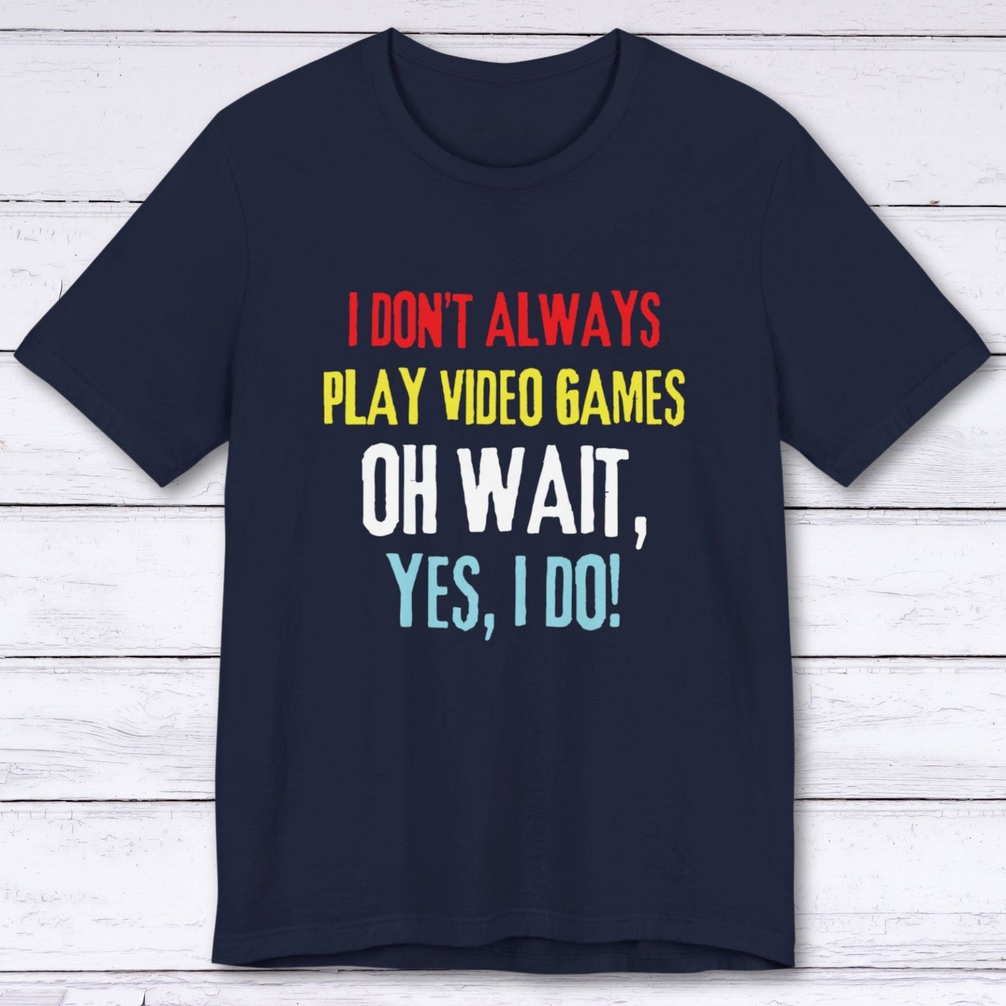 T-Shirt Navy / S I Don't Always Play Video Games T-shirt